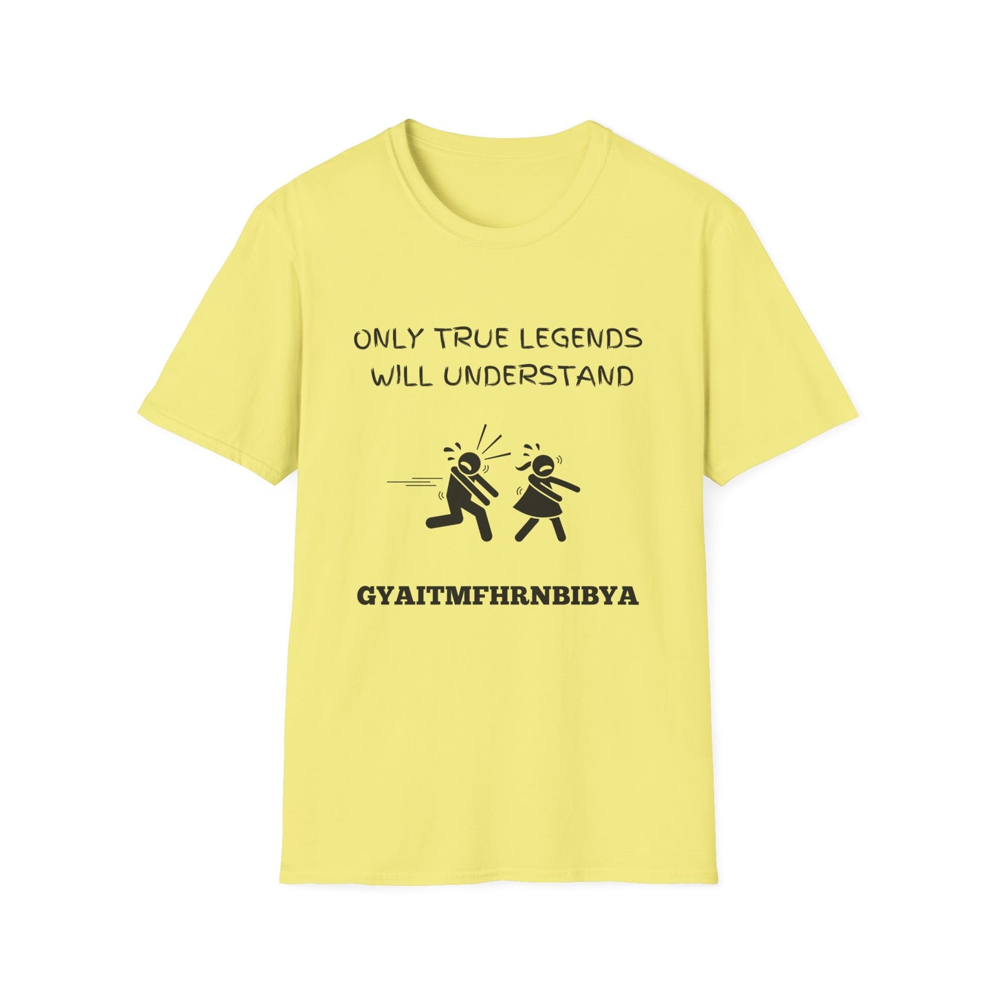 Only True Legends Will Understand GYAITMFHRNBIBYA T-Shirt, 80's Shirt, 90's Shirt, Retro Message Shirt, Nostalgic Top, 80's 90's Nostalgia