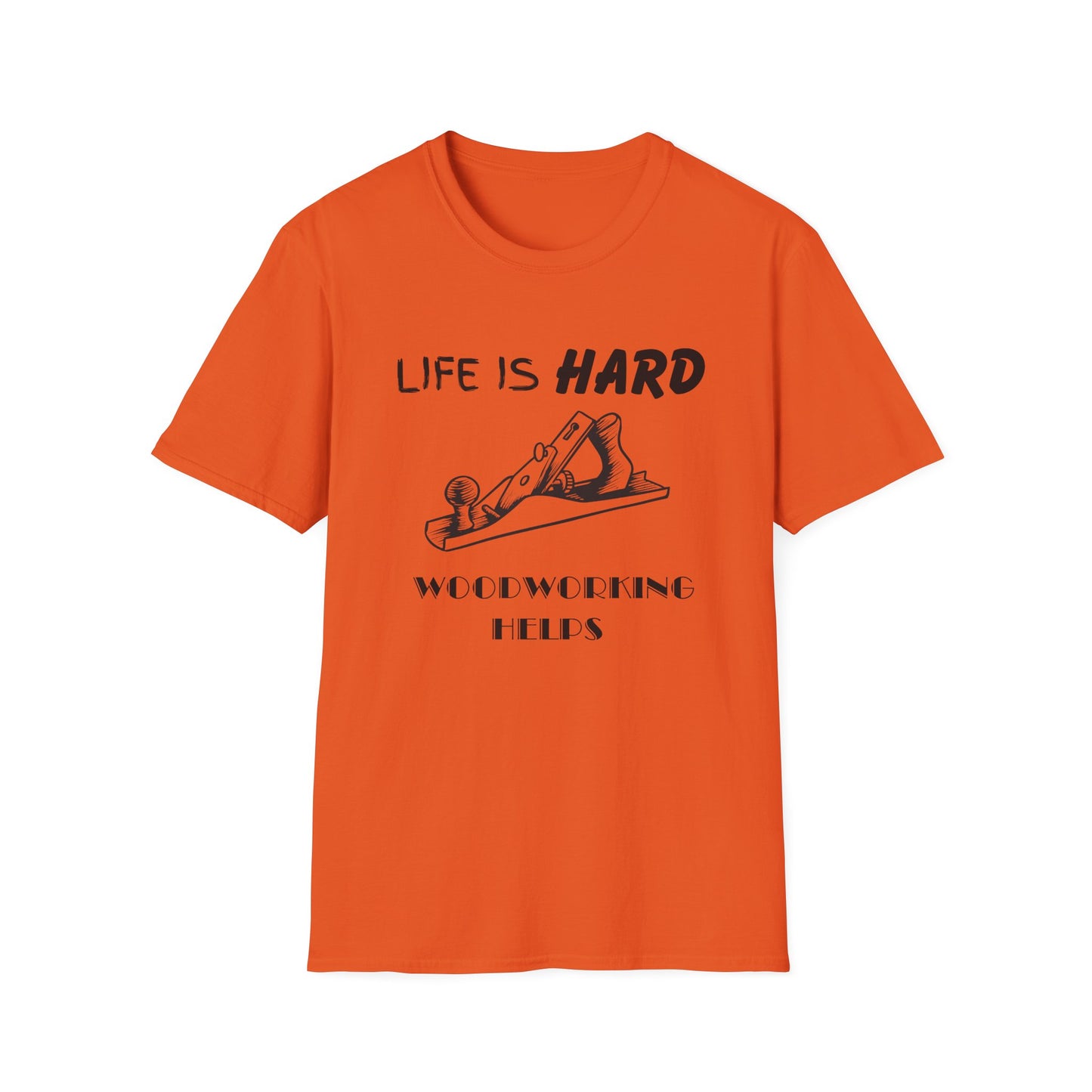 Life Is Hard Woodworking Helps Unisex Softstyle T-Shirt, Funny Woodworking Shirt, Stress Relief Tee, Woodworker Gift, Life Challenges Top