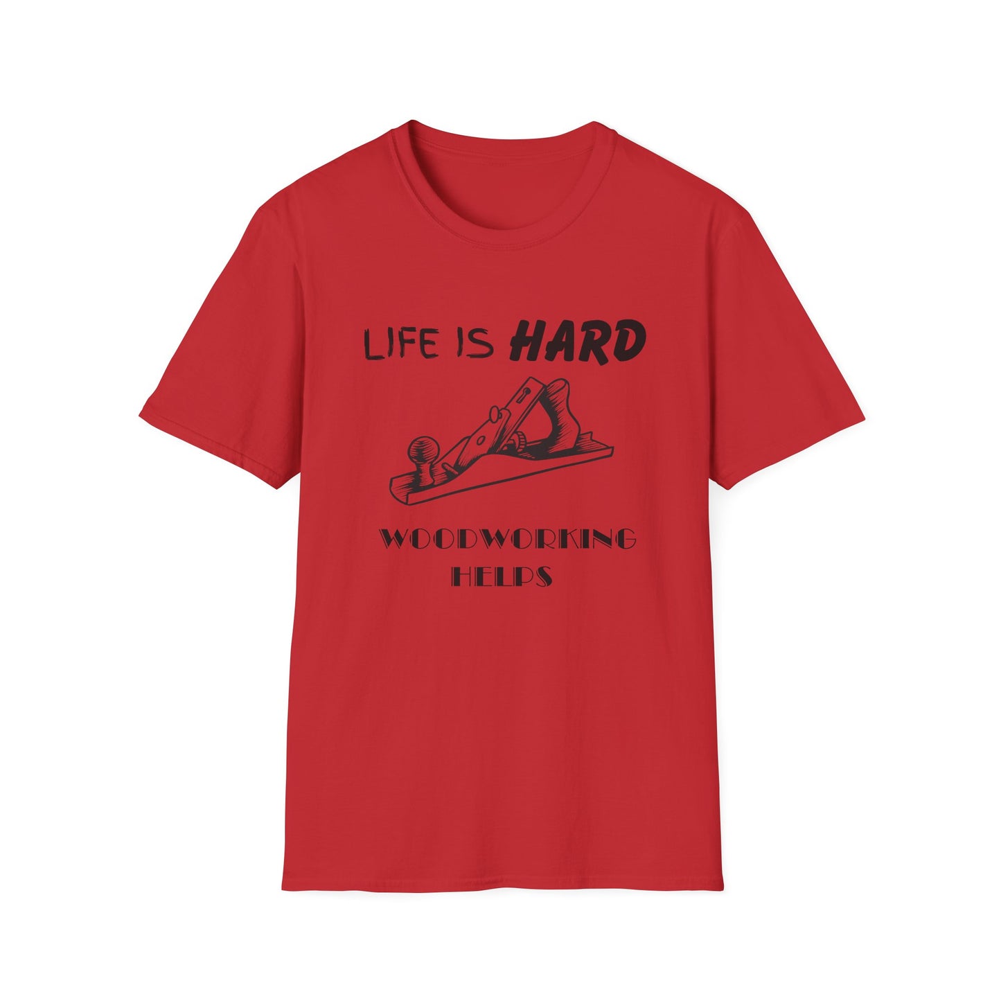 Life Is Hard Woodworking Helps Unisex Softstyle T-Shirt, Funny Woodworking Shirt, Stress Relief Tee, Woodworker Gift, Life Challenges Top