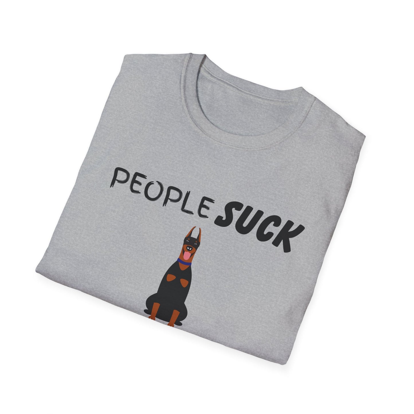 People Suck Dobermans Help Unisex T-Shirt, Sarcastic Dog Lover Tee, Animal Humor, Dog Rescue Shirt, Pet Owner Gift, Doberman Pinscher Shirt