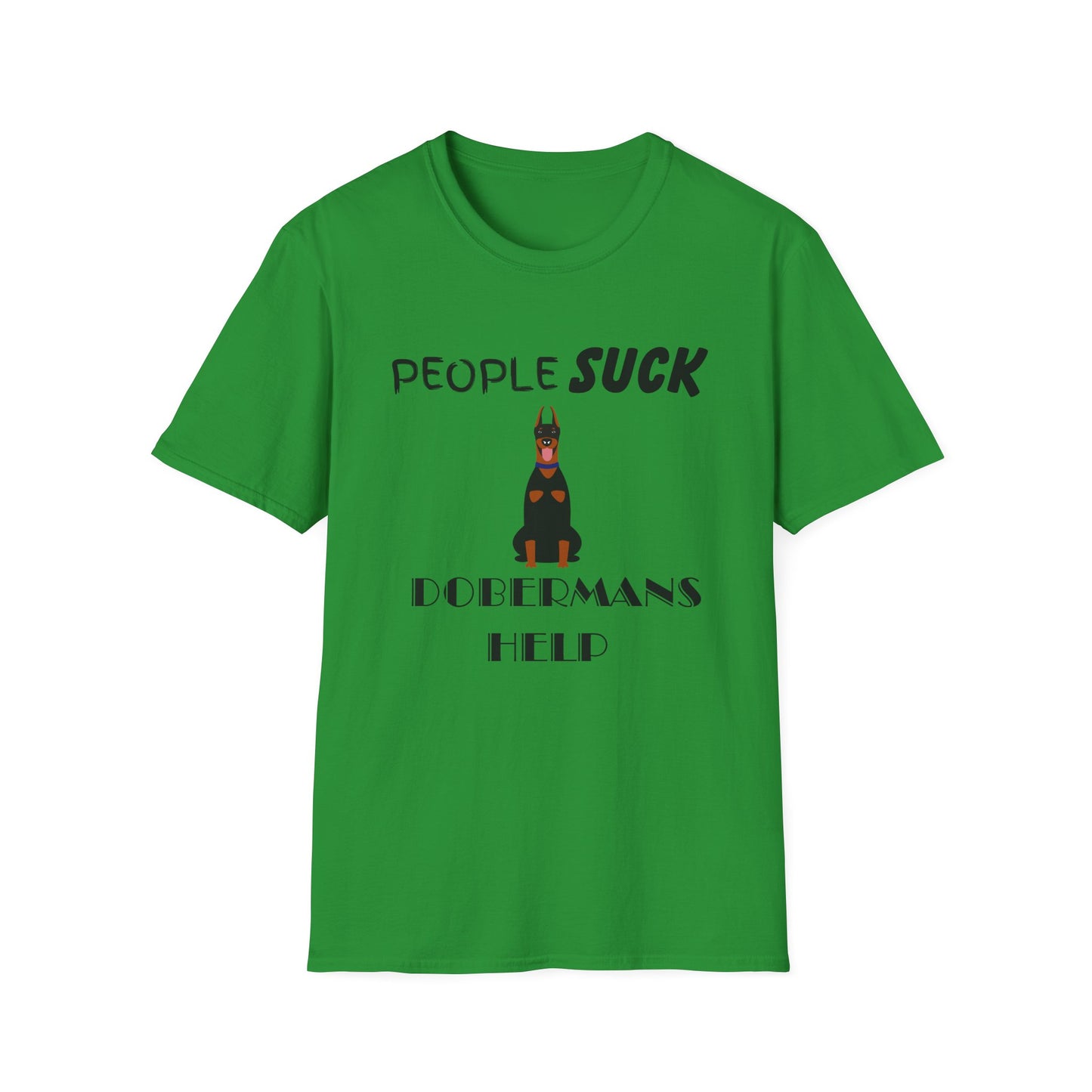 People Suck Dobermans Help Unisex T-Shirt, Sarcastic Dog Lover Tee, Animal Humor, Dog Rescue Shirt, Pet Owner Gift, Doberman Pinscher Shirt
