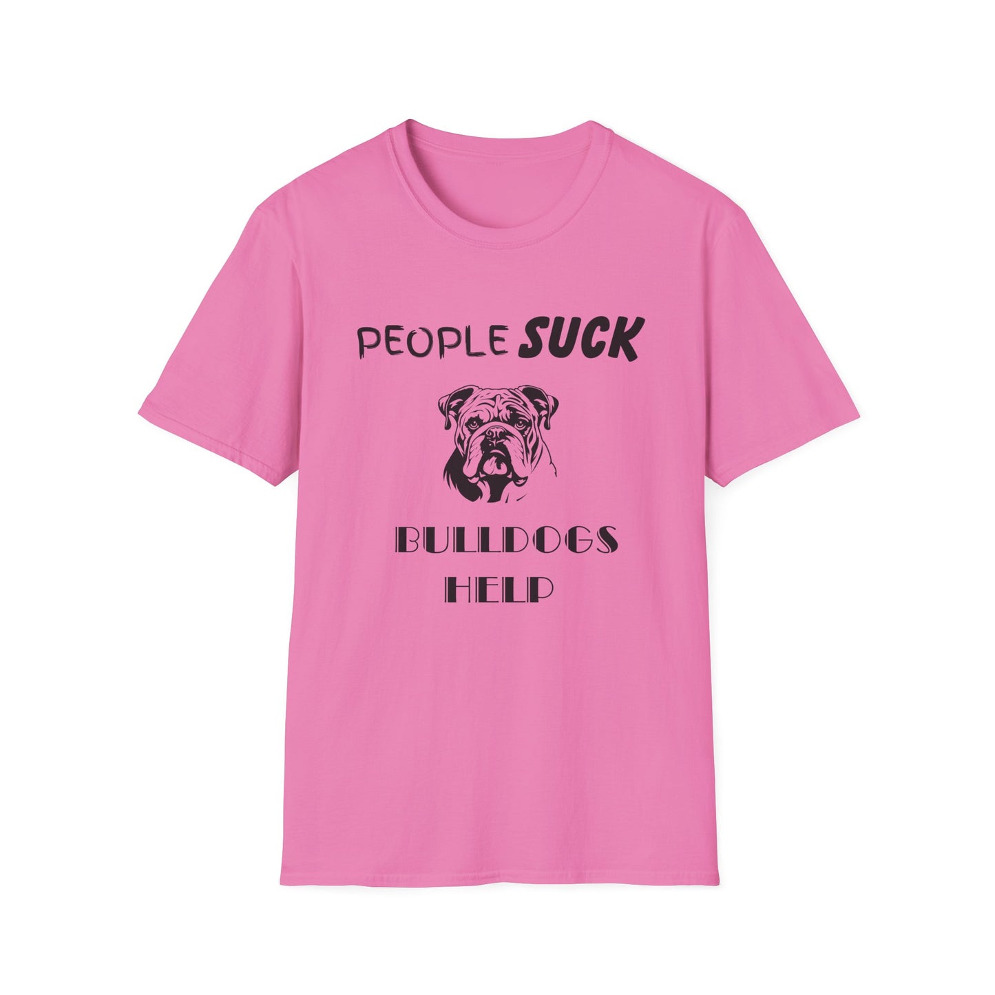 People Suck Bulldogs Help Unisex T-Shirt, Sarcastic Dog Lover Tee, Animal Humor, Dog Rescue Shirt, Pet Owner Gift, Bulldog T-Shirt, Dog Tee