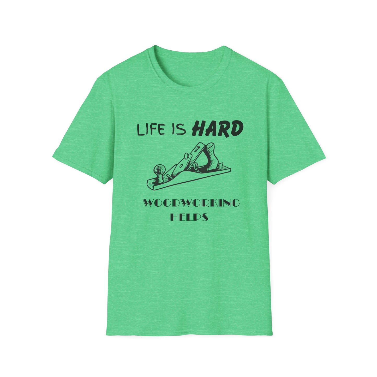 Life Is Hard Woodworking Helps Unisex Softstyle T-Shirt, Funny Woodworking Shirt, Stress Relief Tee, Woodworker Gift, Life Challenges Top