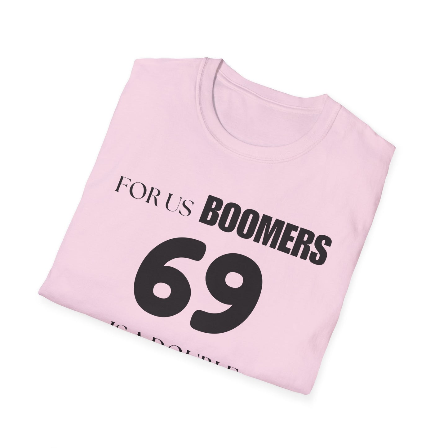 Funny Sixty Nine Baby Boomer Unisex Softstyle T-Shirt, Humorous Adult Tee, Naughty Joke Shirt, Inappropriate Gift, Novelty Top