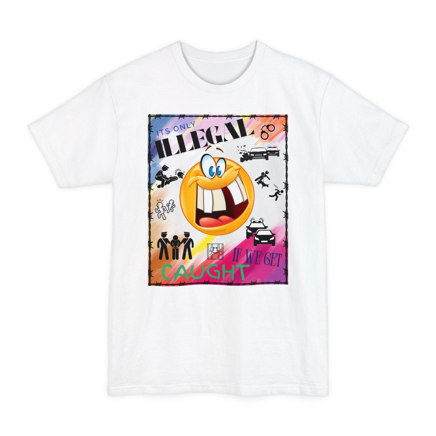 Its Only Illegal If We Get Caught XLT T-Shirt