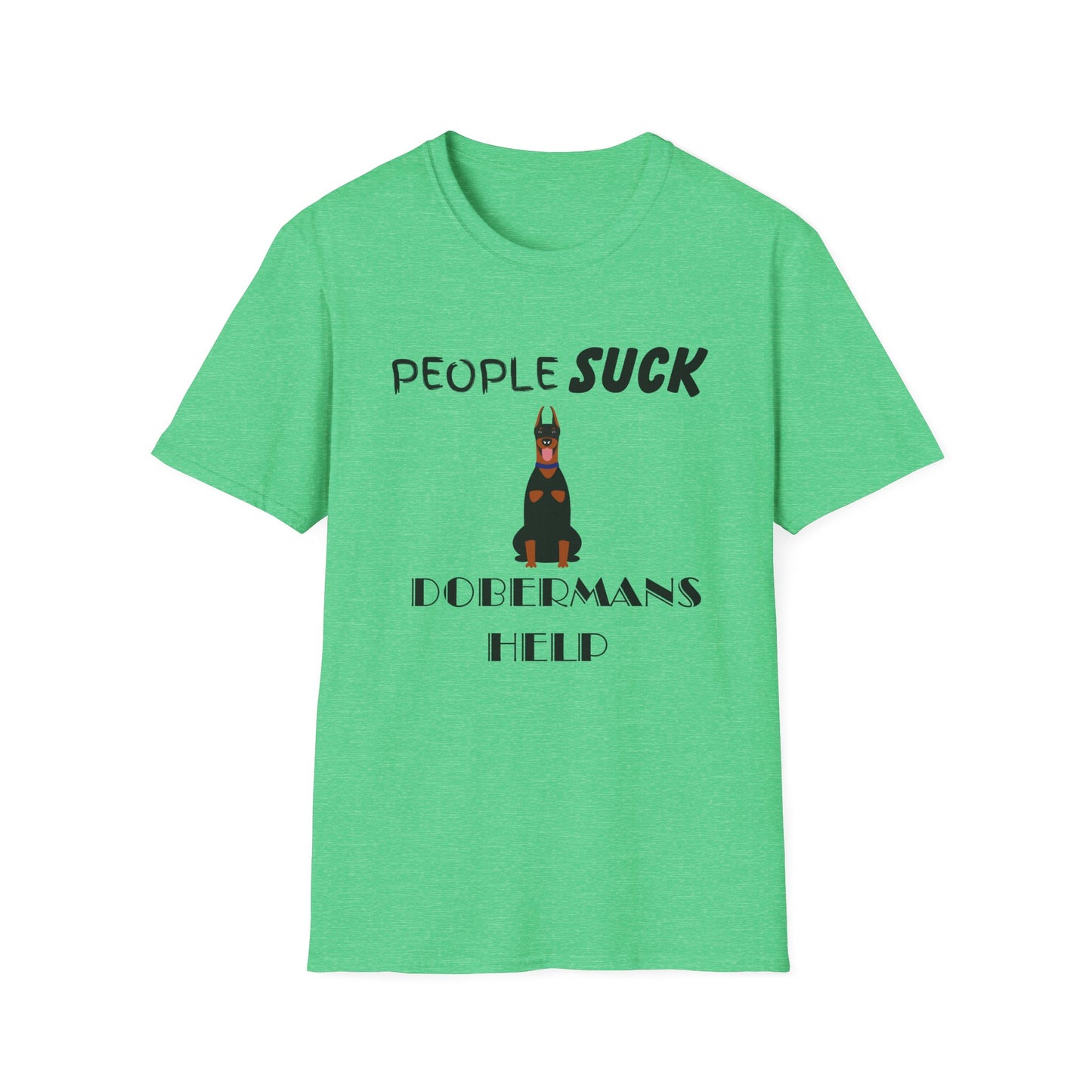 People Suck Dobermans Help Unisex T-Shirt, Sarcastic Dog Lover Tee, Animal Humor, Dog Rescue Shirt, Pet Owner Gift, Doberman Pinscher Shirt