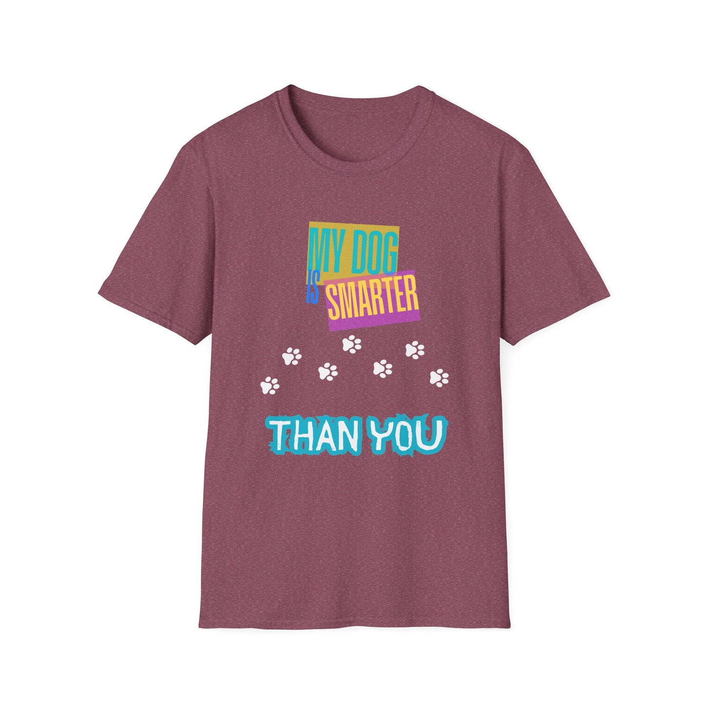 My Dog Is Smarter Than You Unisex T-Shirt, Pet Lover Gift, Dog Owner Tee, Hilarious Graphic Shirt, Animal Theme Top, Funny Shirt, Pet Humor