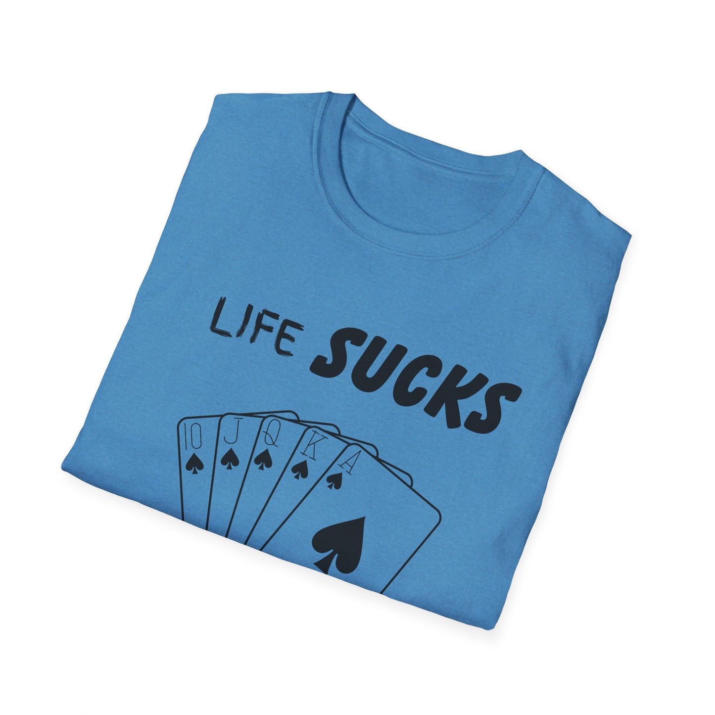 Life Sucks Poker Helps T-Shirt, Humorous Graphic Tee, Men's Women's Poker Lover Shirt, Sarcastic Tee, Life Is Hard Poker, Gambling Shirt