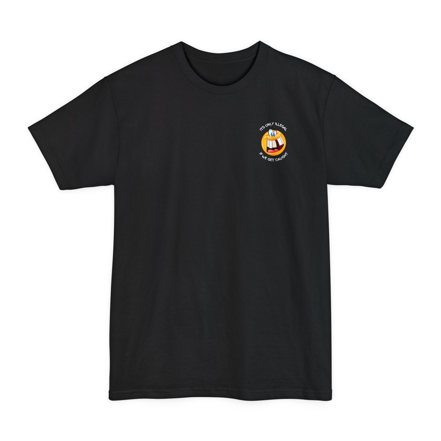 Its Only Illegal If We Get Caught XLT T-Shirt
