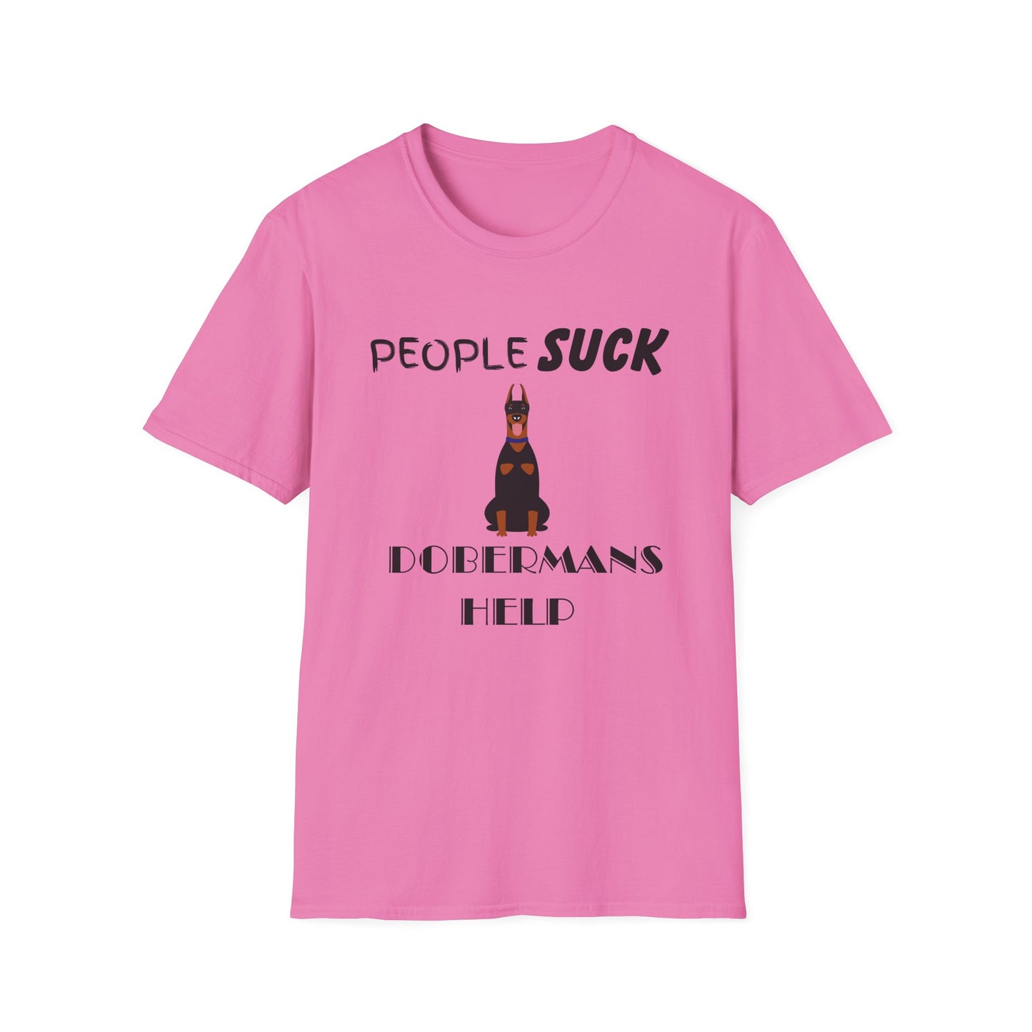 People Suck Dobermans Help Unisex T-Shirt, Sarcastic Dog Lover Tee, Animal Humor, Dog Rescue Shirt, Pet Owner Gift, Doberman Pinscher Shirt