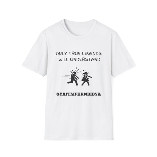 Only True Legends Will Understand GYAITMFHRNBIBYA T-Shirt, 80's Shirt, 90's Shirt, Retro Message Shirt, Nostalgic Top, 80's 90's Nostalgia