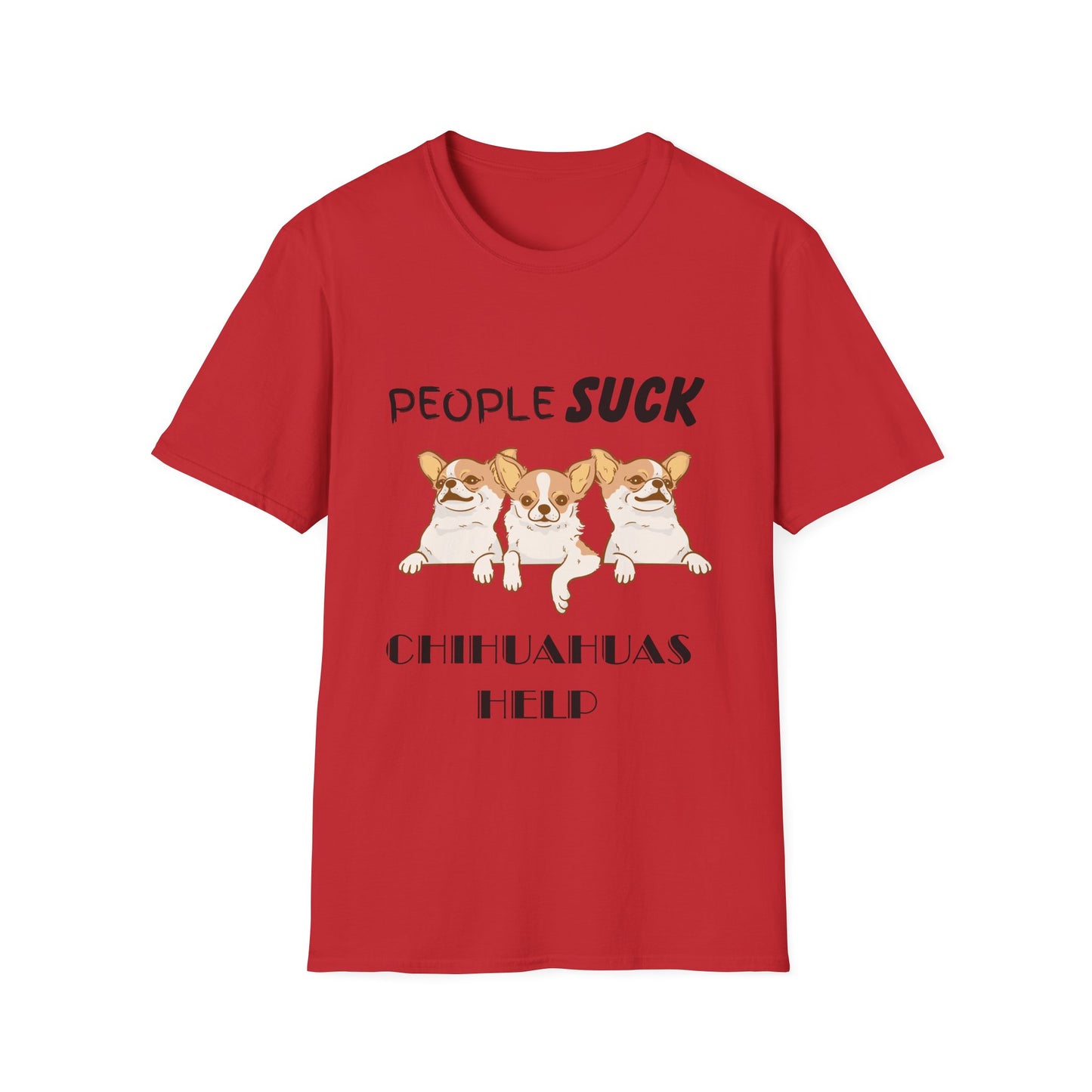 People Suck Chihuahuas Help Unisex T-Shirt, Sarcastic Dog Lover Tee, Animal Humor, Dog Rescue Shirt, Pet Owner Gift, Chihuahua T-Shirt