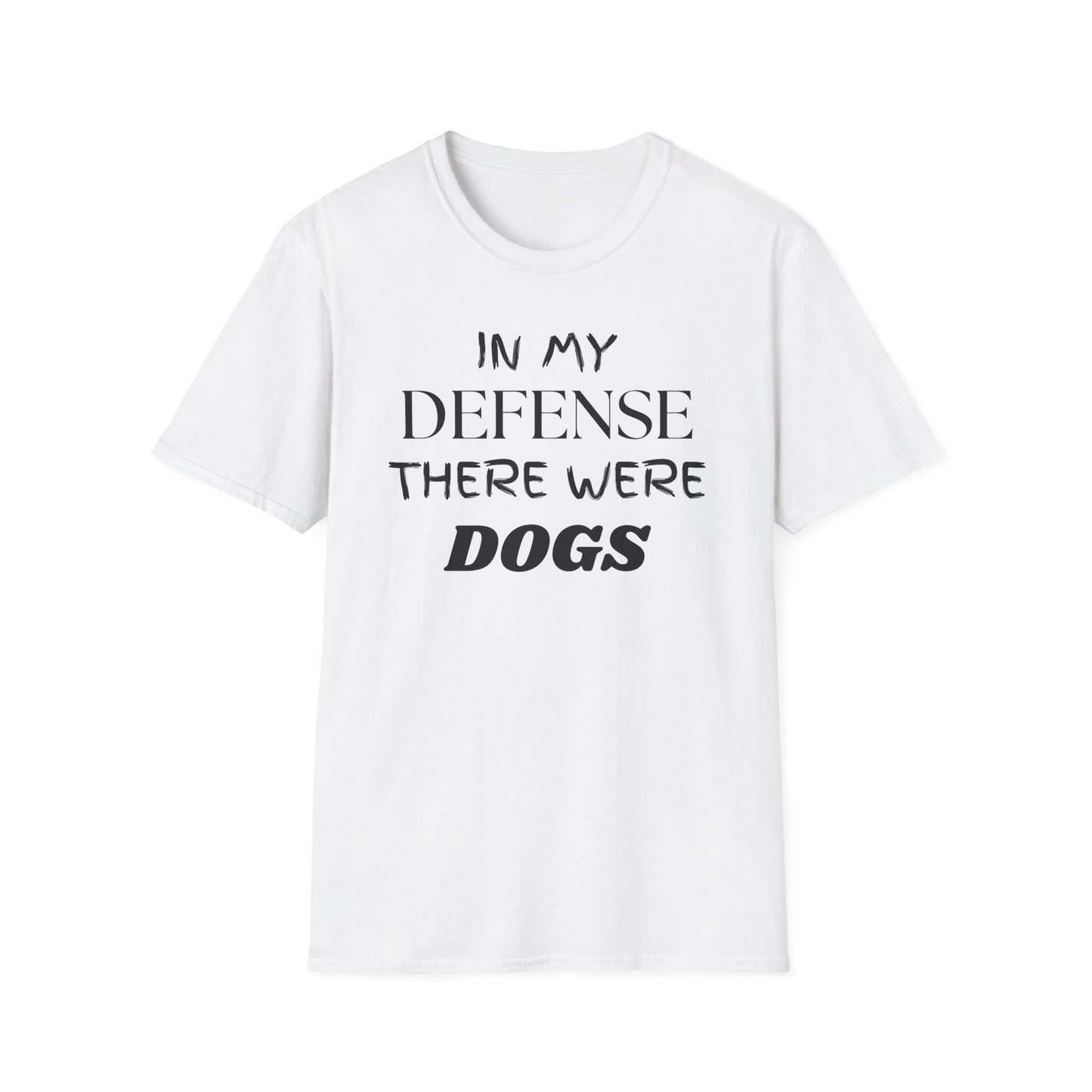 In My Defense There Were Dogs, Funny Dog Unisex Softstyle Shirt, Blame Avoidance Tee, Graphic Tee, Humorous Shirt, Dog Lover Gift, Pet Owner