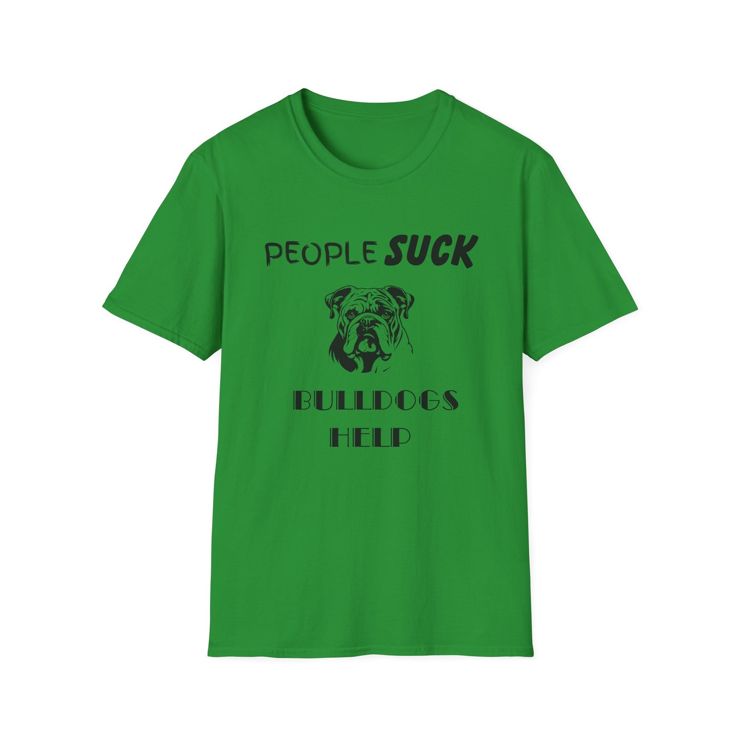 People Suck Bulldogs Help Unisex T-Shirt, Sarcastic Dog Lover Tee, Animal Humor, Dog Rescue Shirt, Pet Owner Gift, Bulldog T-Shirt, Dog Tee