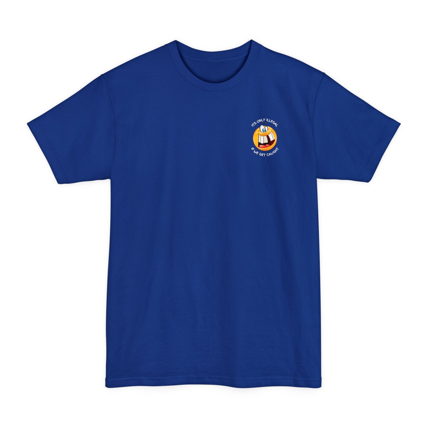 Its Only Illegal If We Get Caught XLT T-Shirt