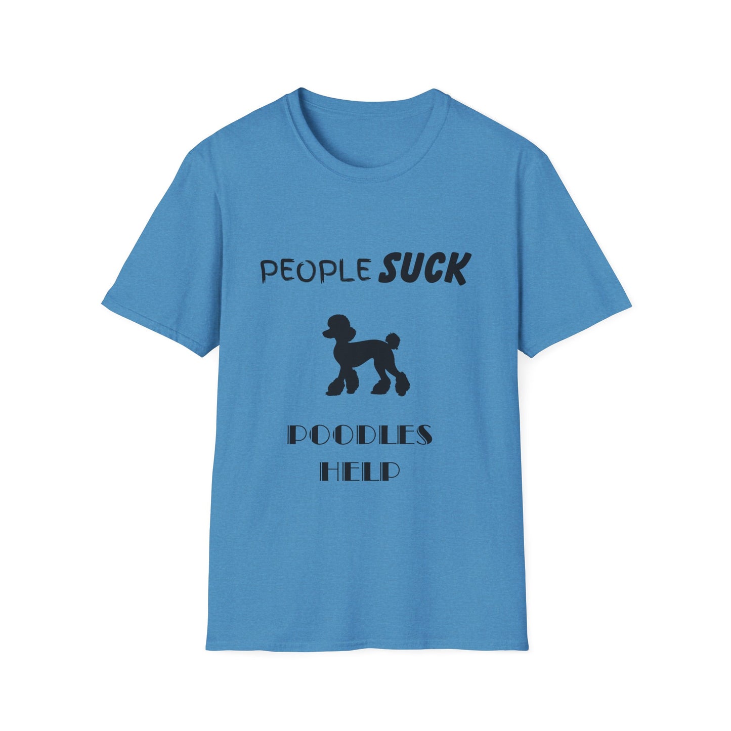 People Suck Poodles Help Unisex T-Shirt, Sarcastic Dog Lover Tee, Humorous Animal Graphic Top, Dog Rescue Shirt, Pet Owner Gift, Funny Shirt