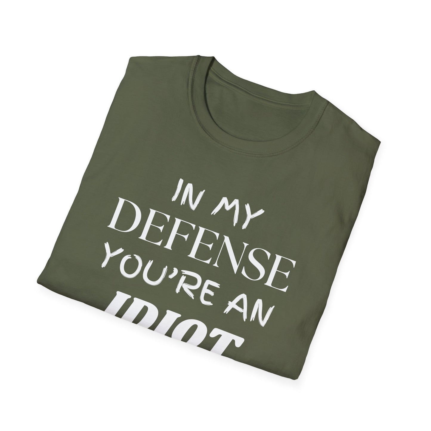 In My Defense You're An Idiot Shirt, Sarcastic Unisex Softstyle T-Shirt, Funny Quote Tee, Sassy Graphic Tee, Humorous Gift Top, Attitude