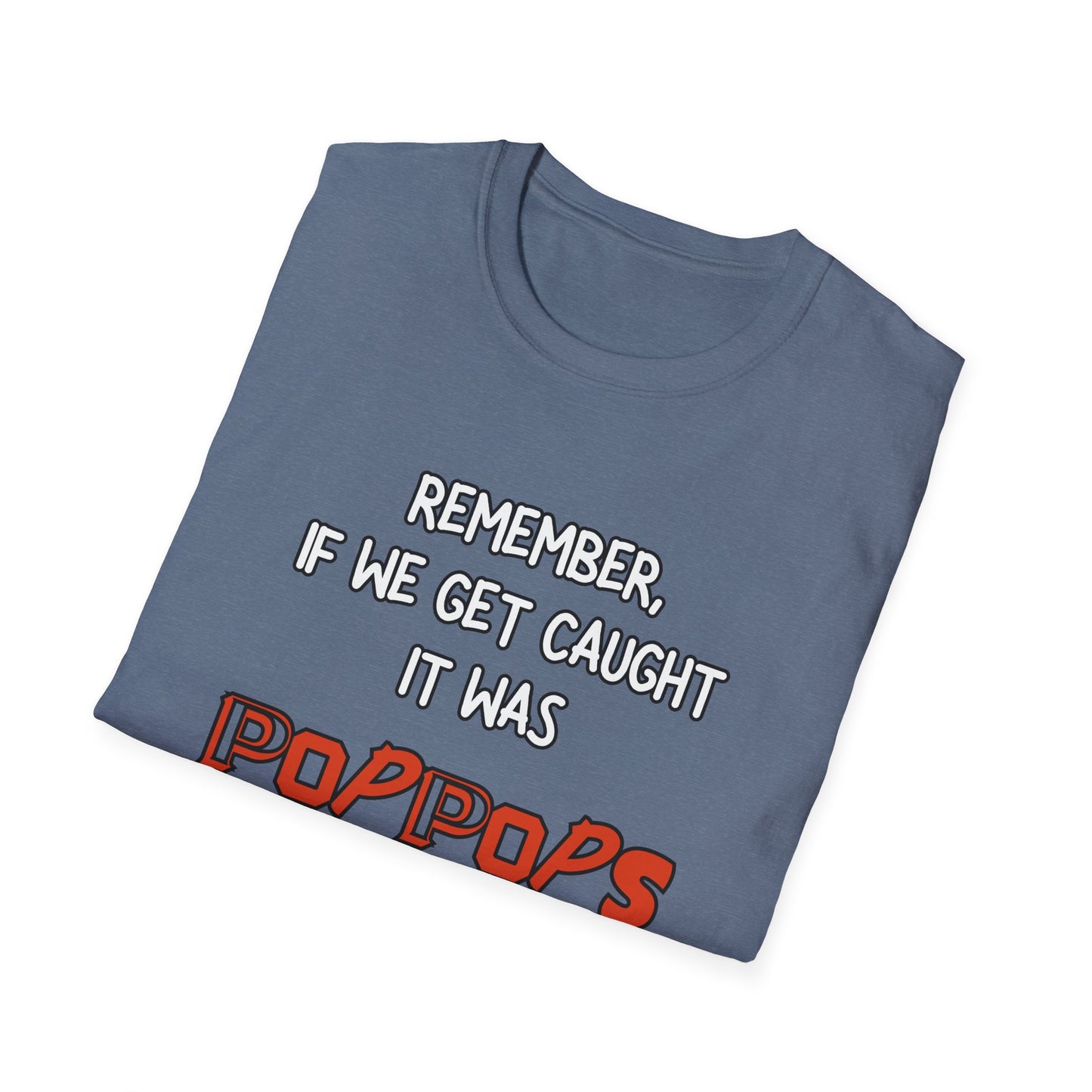 If We Get Caught It Was PopPops Idea Customizable T-Shirt