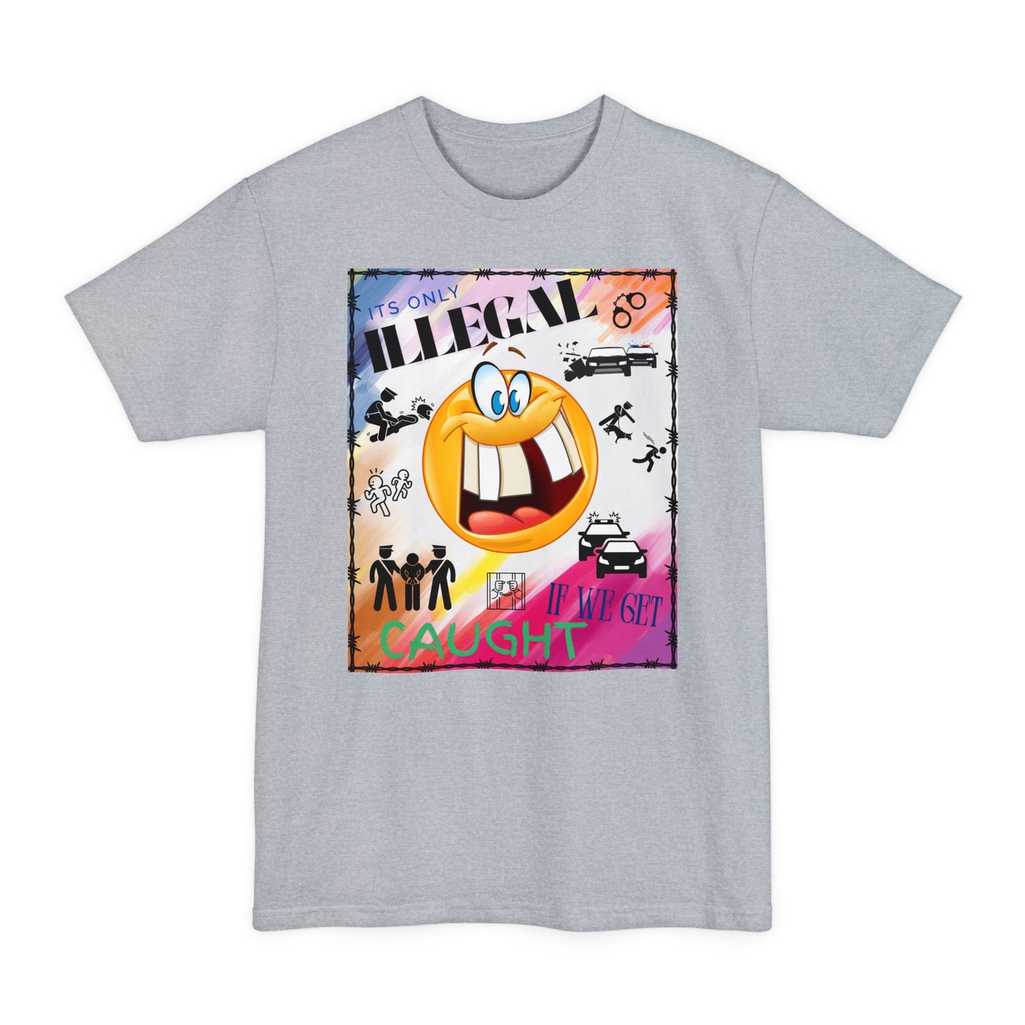 Its Only Illegal If We Get Caught XLT T-Shirt