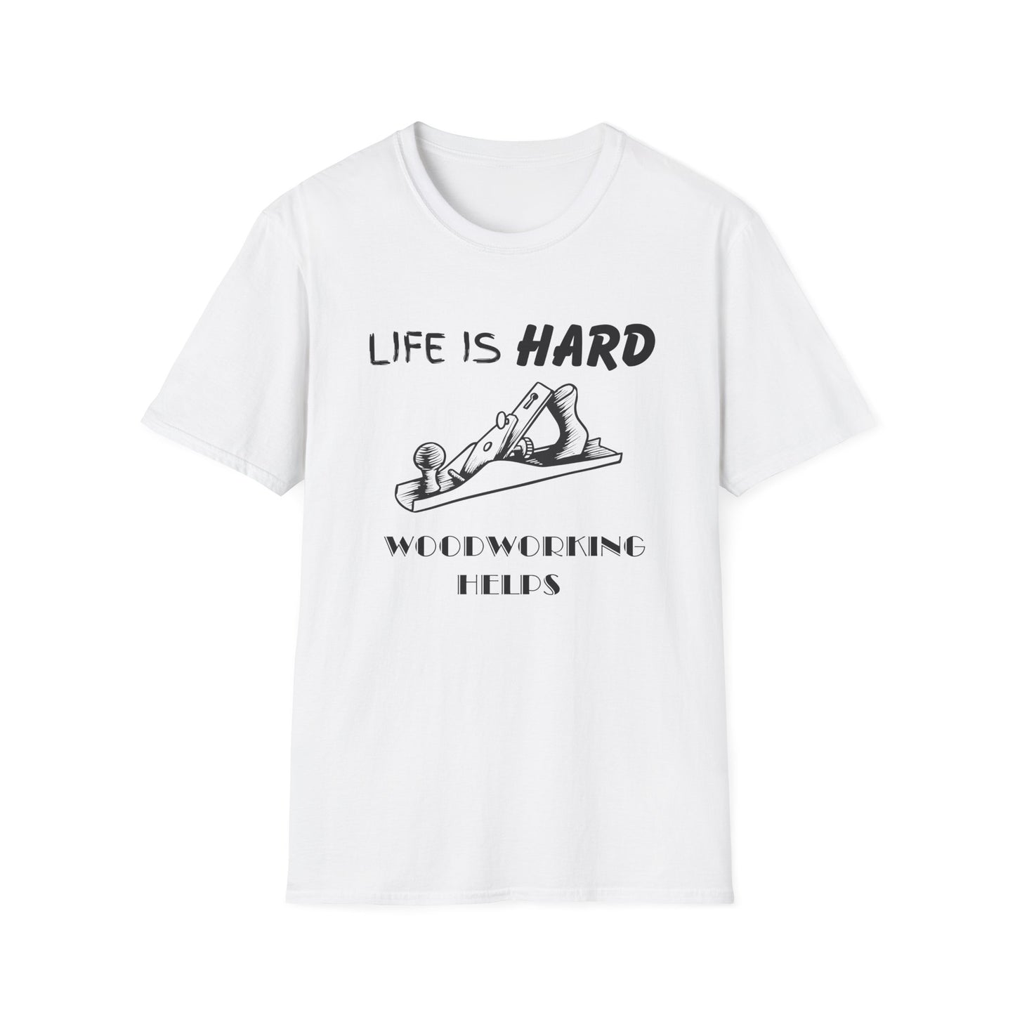 Life Is Hard Woodworking Helps Unisex Softstyle T-Shirt, Funny Woodworking Shirt, Stress Relief Tee, Woodworker Gift, Life Challenges Top