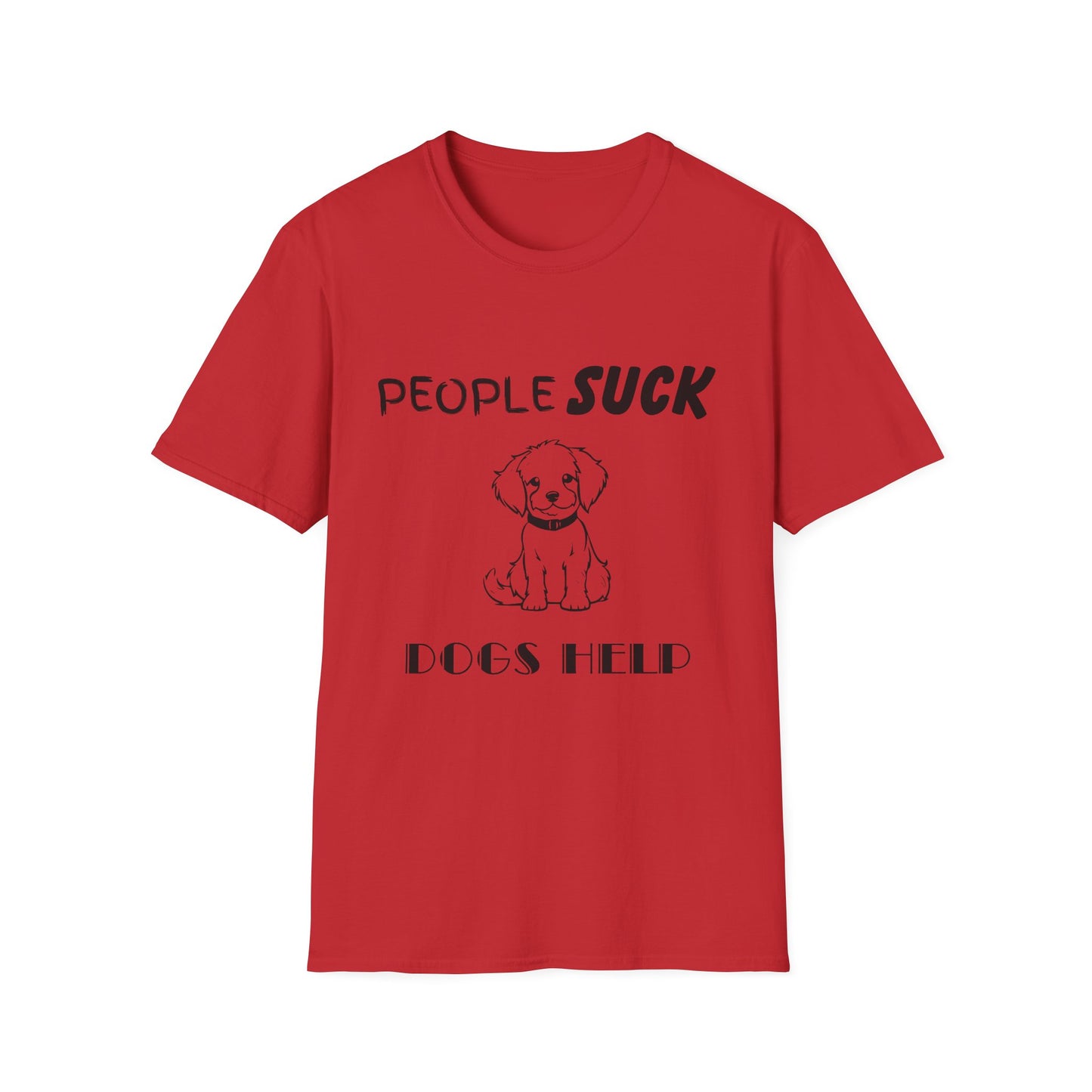 People Suck Dogs Help Unisex T-Shirt, Sarcastic Dog Lover Tee, Humorous Animal Graphic Top, Dog Rescue Shirt, Pet Owner Gift, Funny Shirt