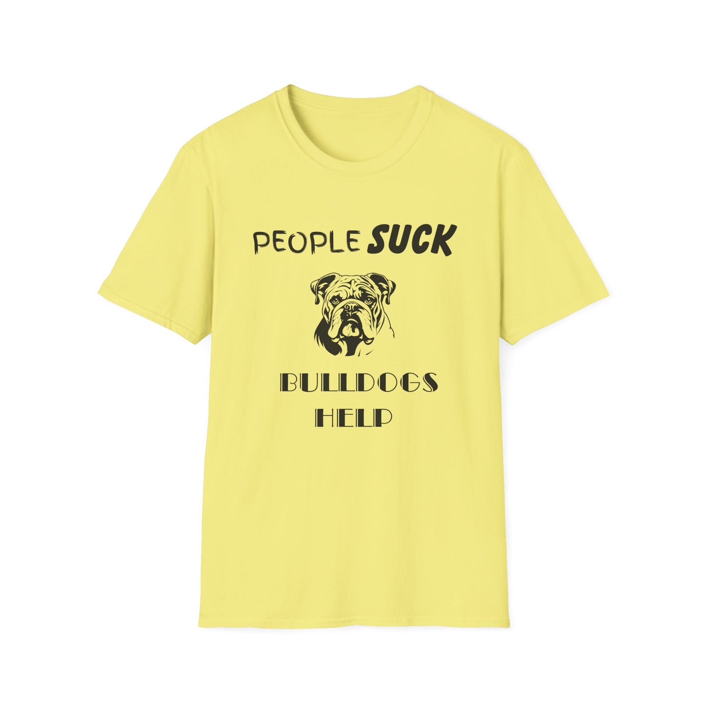 People Suck Bulldogs Help Unisex T-Shirt, Sarcastic Dog Lover Tee, Animal Humor, Dog Rescue Shirt, Pet Owner Gift, Bulldog T-Shirt, Dog Tee