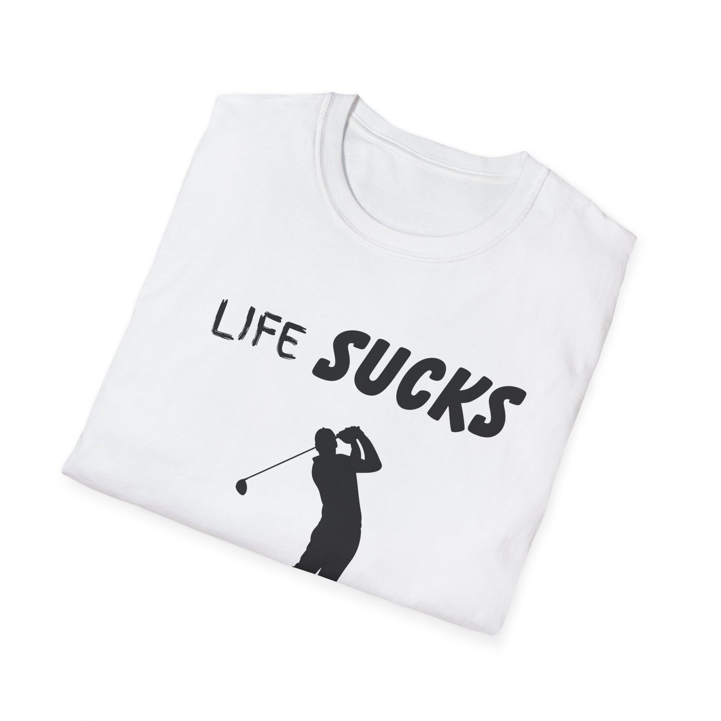 Life Sucks Golf Helps Unisex Softstyle T-Shirt, Funny Golfing Tee, Golf Lover Gift, Sarcastic Shirt, Golf Humor, Men Women Apparel, Outdoors