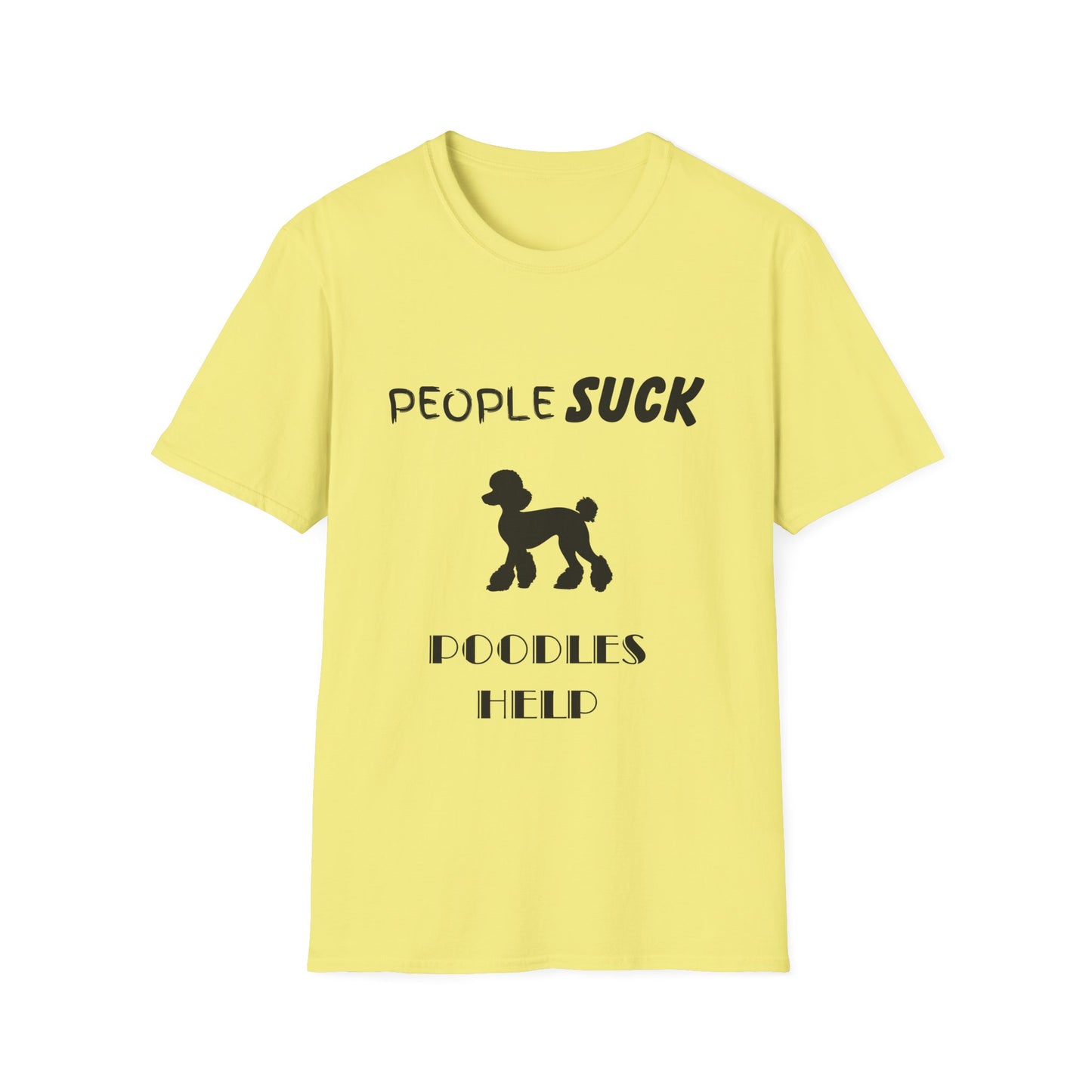 People Suck Poodles Help Unisex T-Shirt, Sarcastic Dog Lover Tee, Humorous Animal Graphic Top, Dog Rescue Shirt, Pet Owner Gift, Funny Shirt