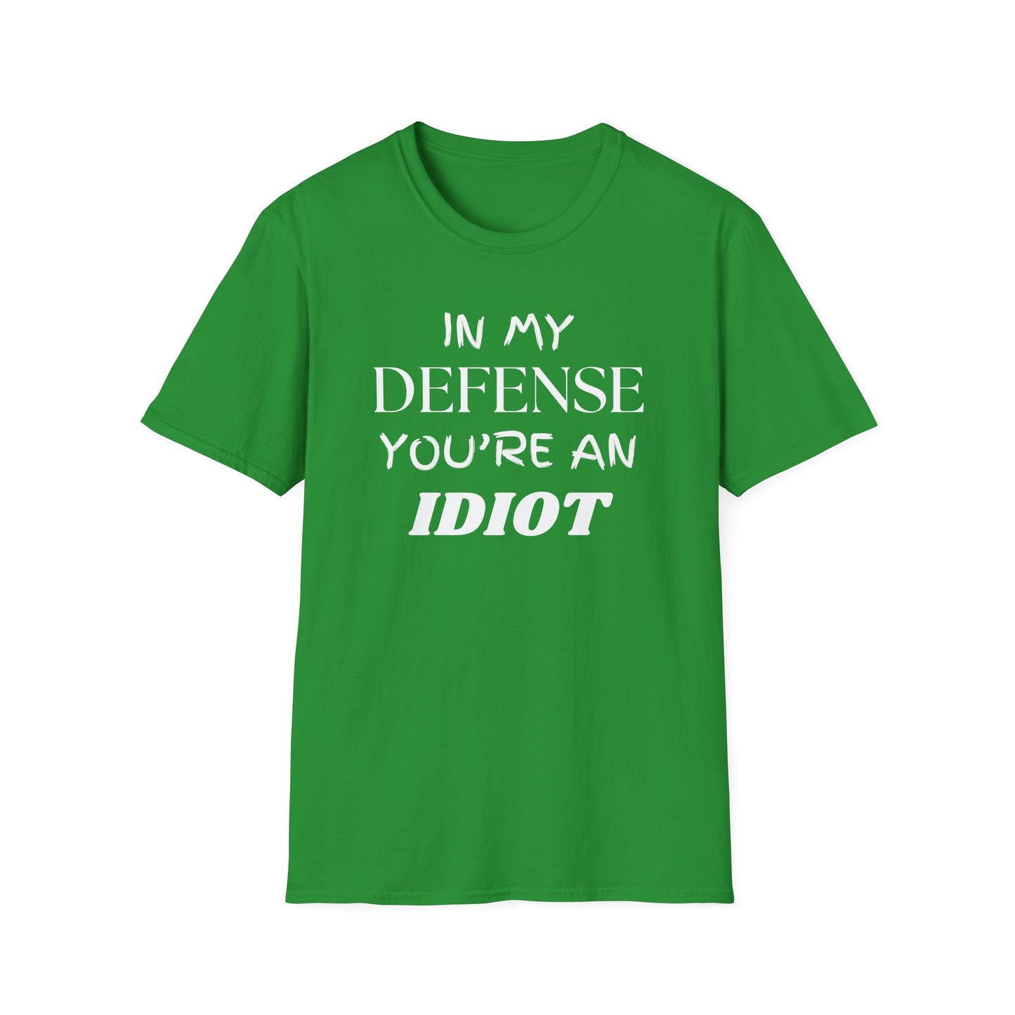 In My Defense You're An Idiot Shirt, Sarcastic Unisex Softstyle T-Shirt, Funny Quote Tee, Sassy Graphic Tee, Humorous Gift Top, Attitude