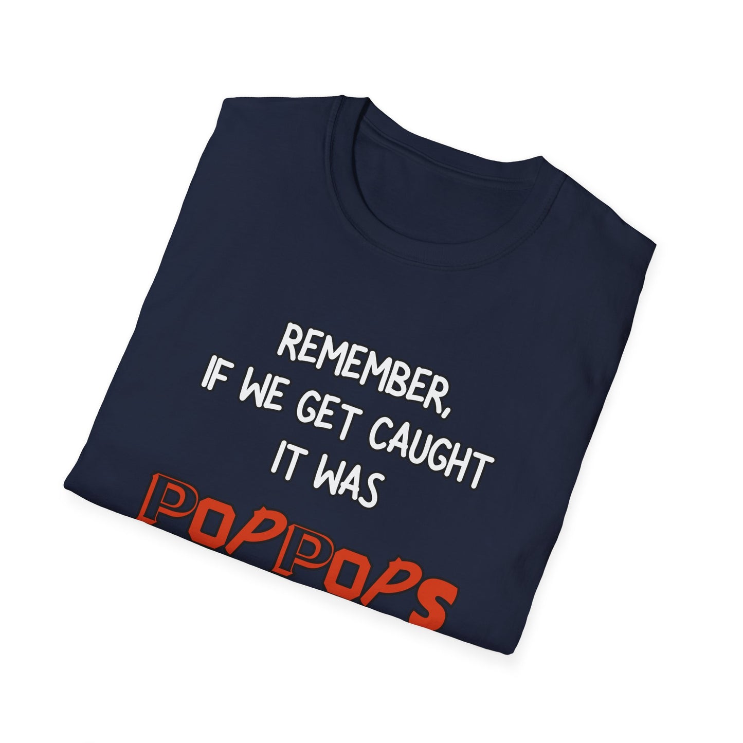 If We Get Caught It Was PopPops Idea Customizable T-Shirt