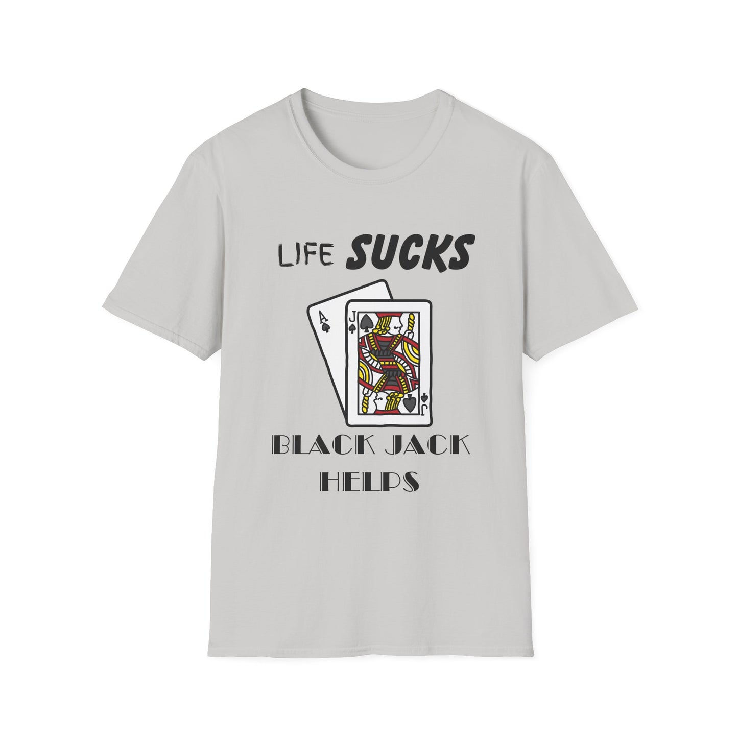 Life Sucks Black Jack Helps T-Shirt, Humorous Graphic Tee, Gifts For Black Jack Players, Sarcastic Tee, Black Jack Shirt, Gambling Shirt