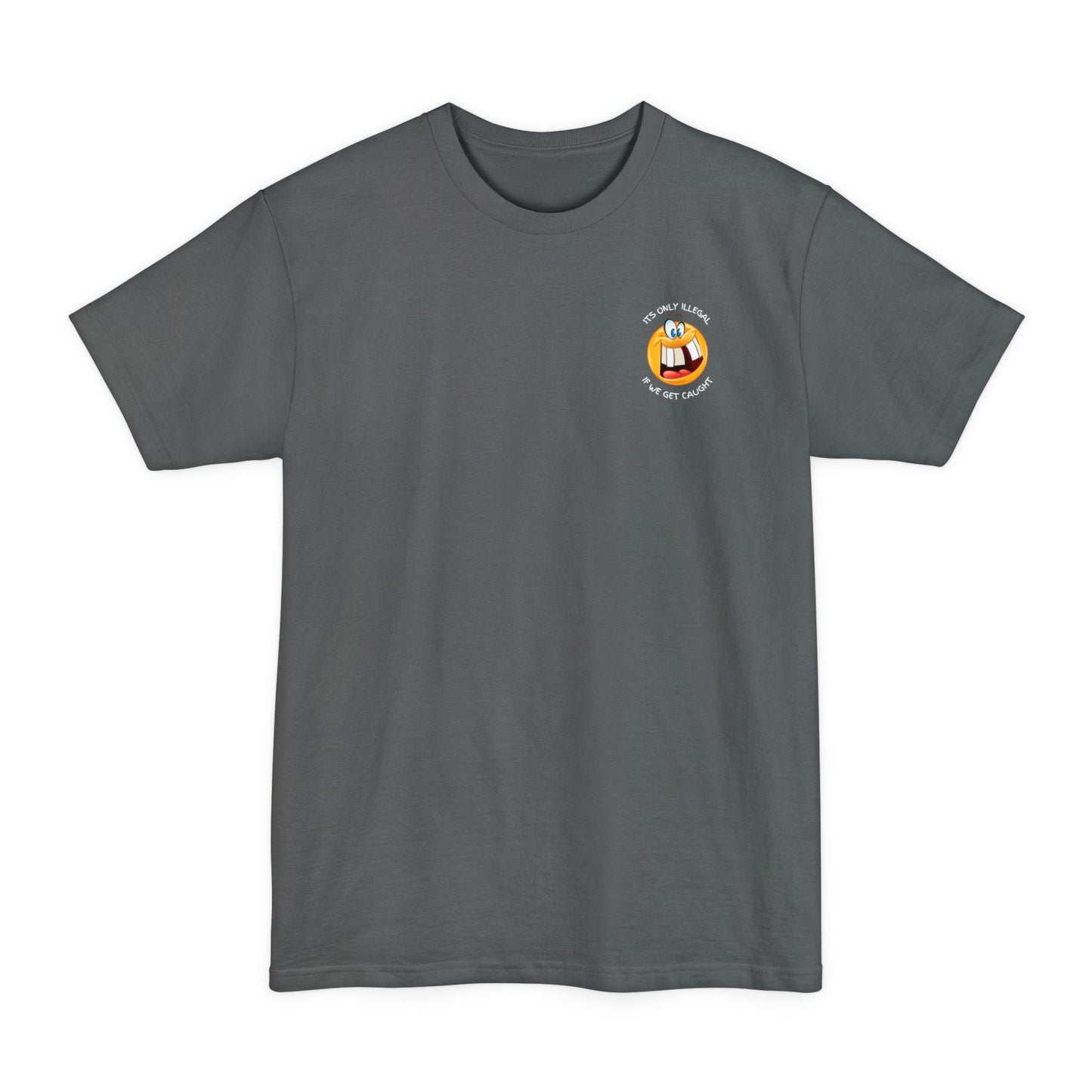 Its Only Illegal If We Get Caught XLT T-Shirt
