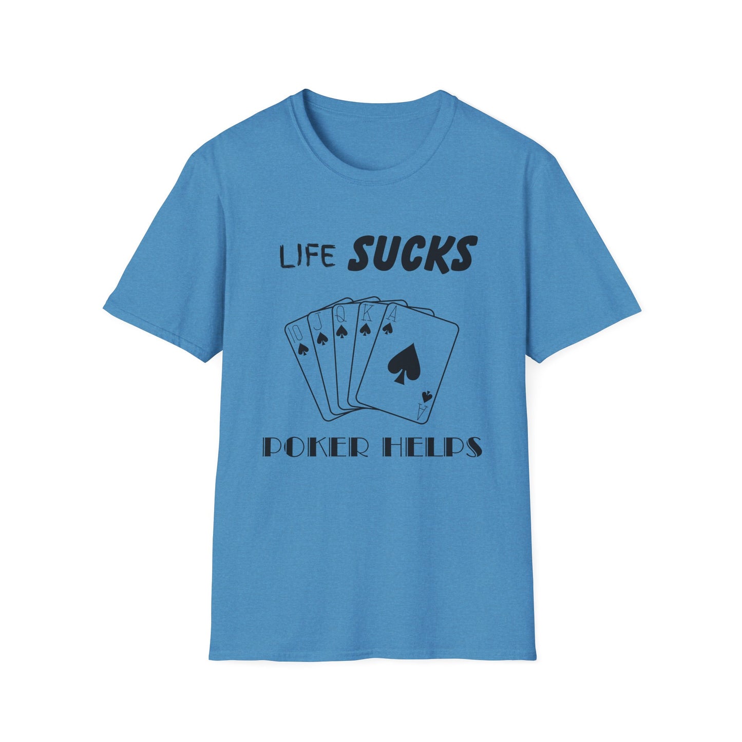 Life Sucks Poker Helps T-Shirt, Humorous Graphic Tee, Men's Women's Poker Lover Shirt, Sarcastic Tee, Life Is Hard Poker, Gambling Shirt