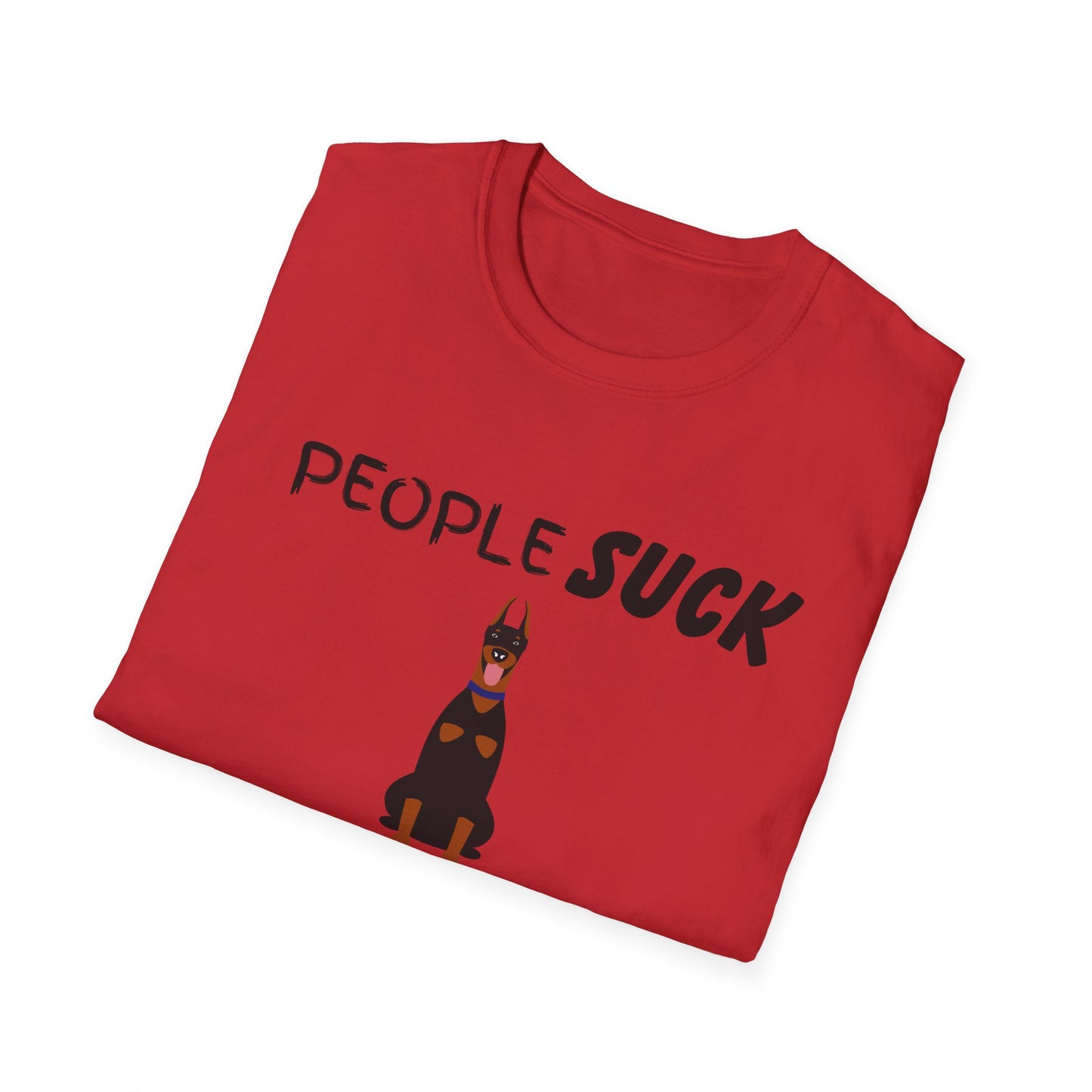 People Suck Dobermans Help Unisex T-Shirt, Sarcastic Dog Lover Tee, Animal Humor, Dog Rescue Shirt, Pet Owner Gift, Doberman Pinscher Shirt