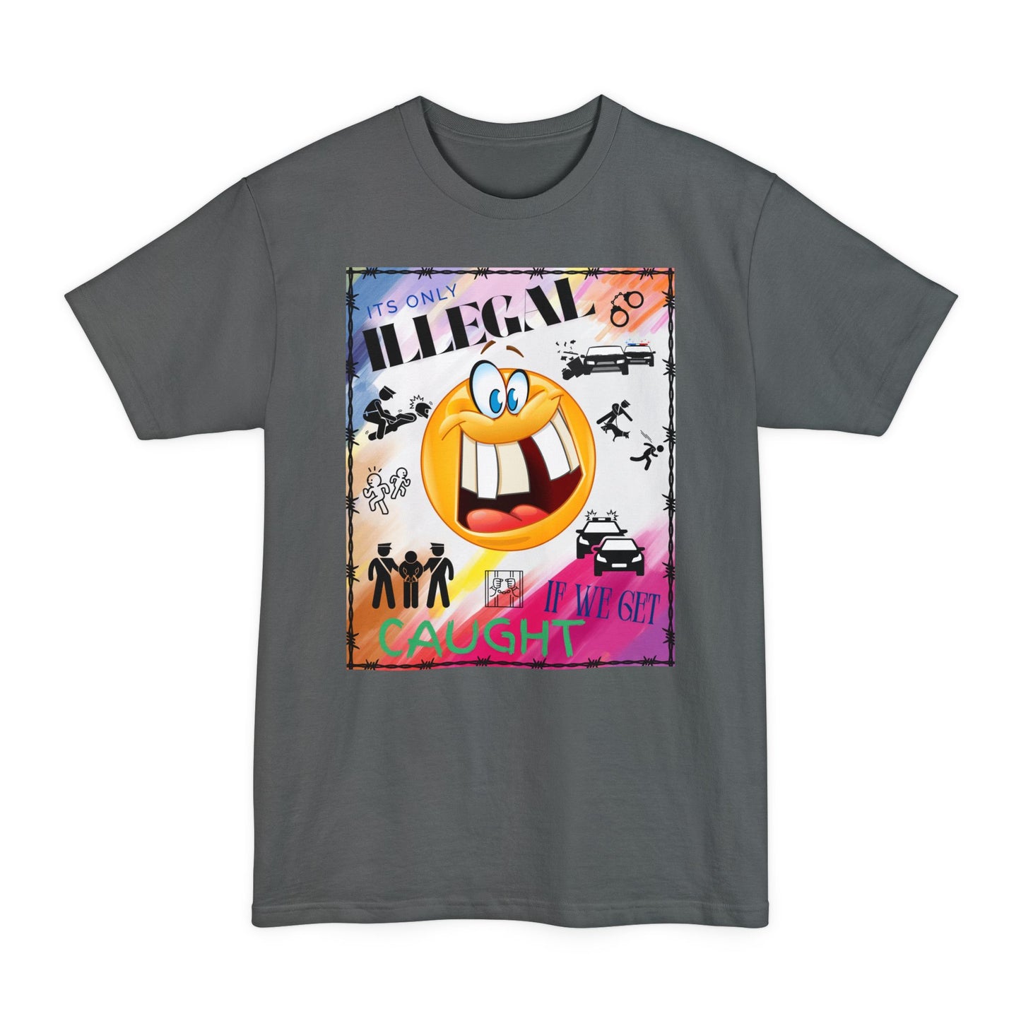 Its Only Illegal If We Get Caught XLT T-Shirt