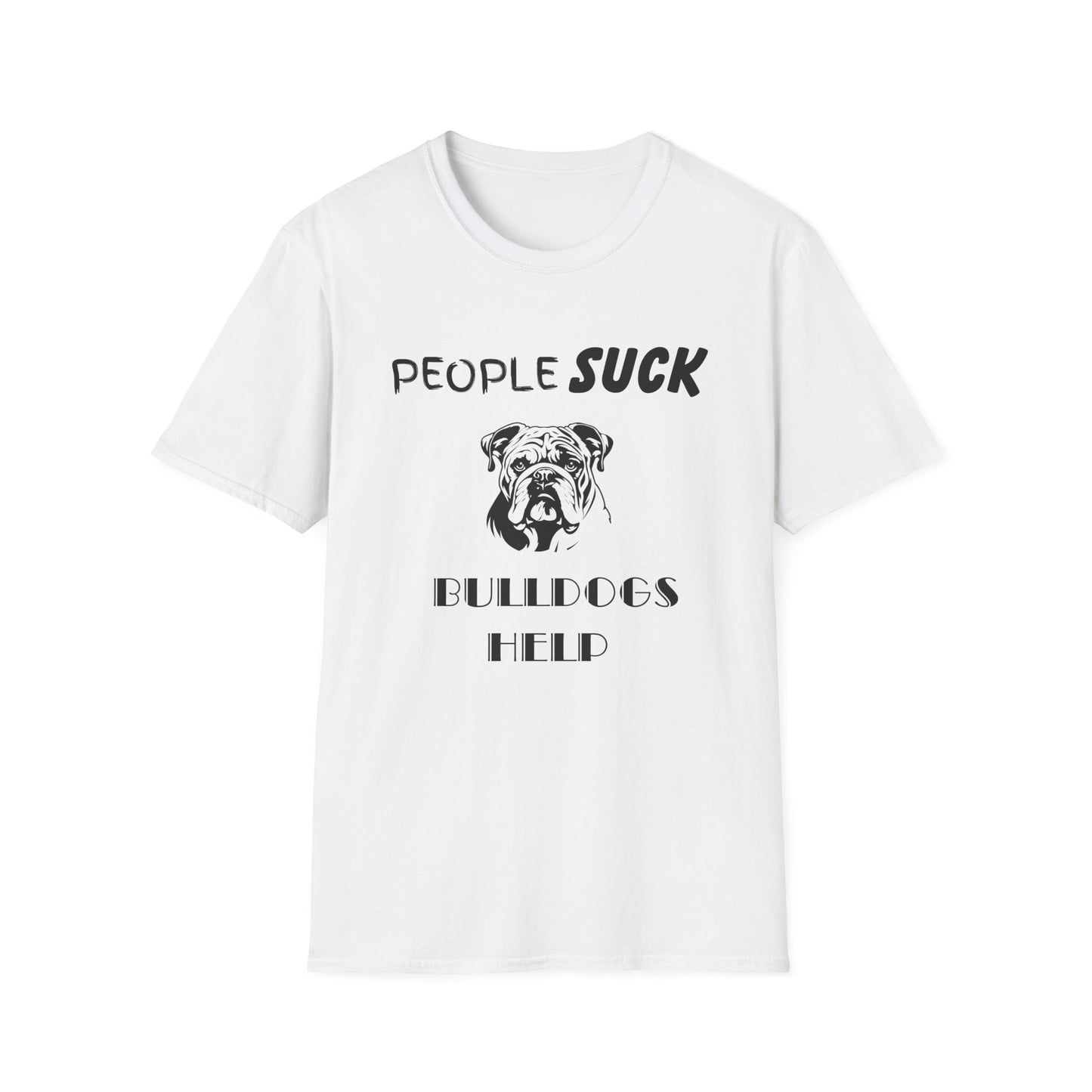 People Suck Bulldogs Help Unisex T-Shirt, Sarcastic Dog Lover Tee, Animal Humor, Dog Rescue Shirt, Pet Owner Gift, Bulldog T-Shirt, Dog Tee