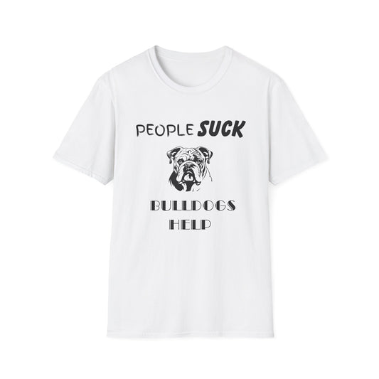 People Suck Bulldogs Help Unisex T-Shirt, Sarcastic Dog Lover Tee, Animal Humor, Dog Rescue Shirt, Pet Owner Gift, Bulldog T-Shirt, Dog Tee