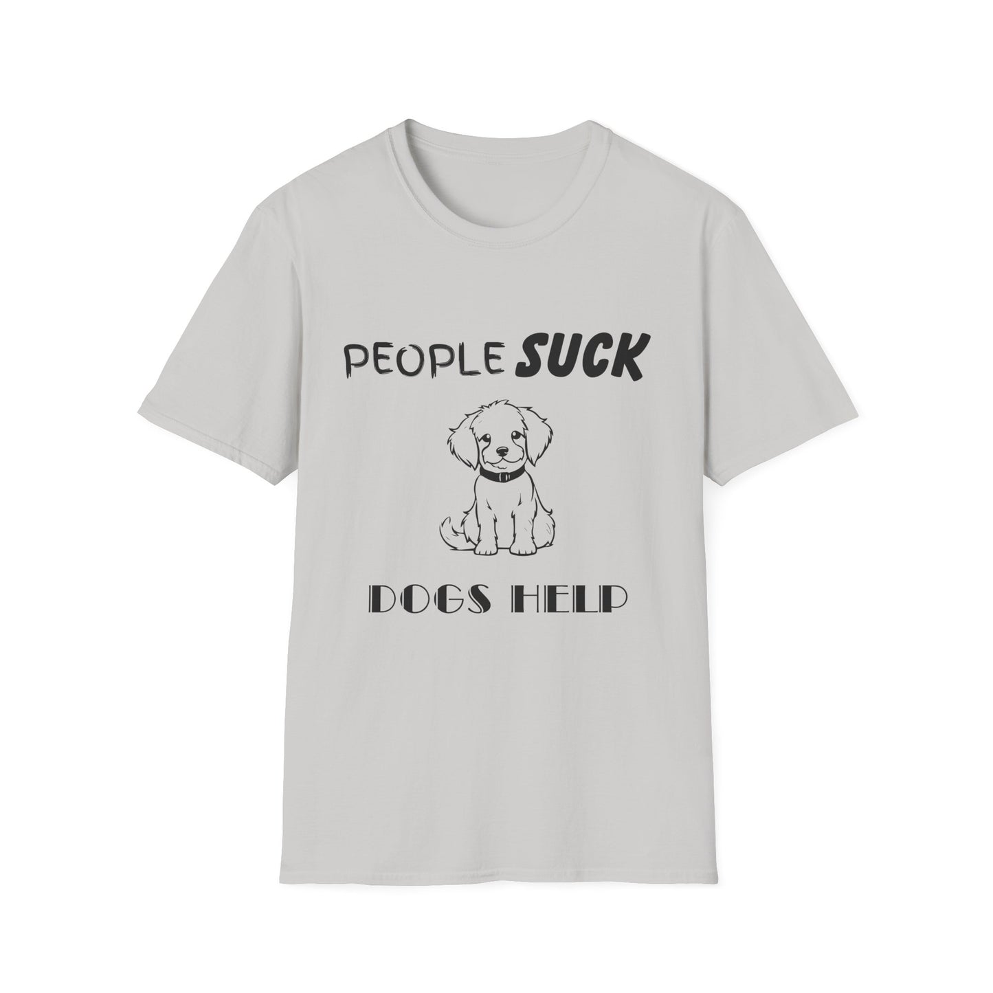 People Suck Dogs Help Unisex T-Shirt, Sarcastic Dog Lover Tee, Humorous Animal Graphic Top, Dog Rescue Shirt, Pet Owner Gift, Funny Shirt