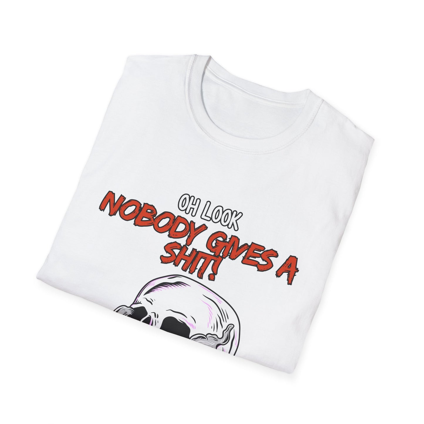 Oh Look Nobody Gives A Sh*t Sarcastic T-Shirt