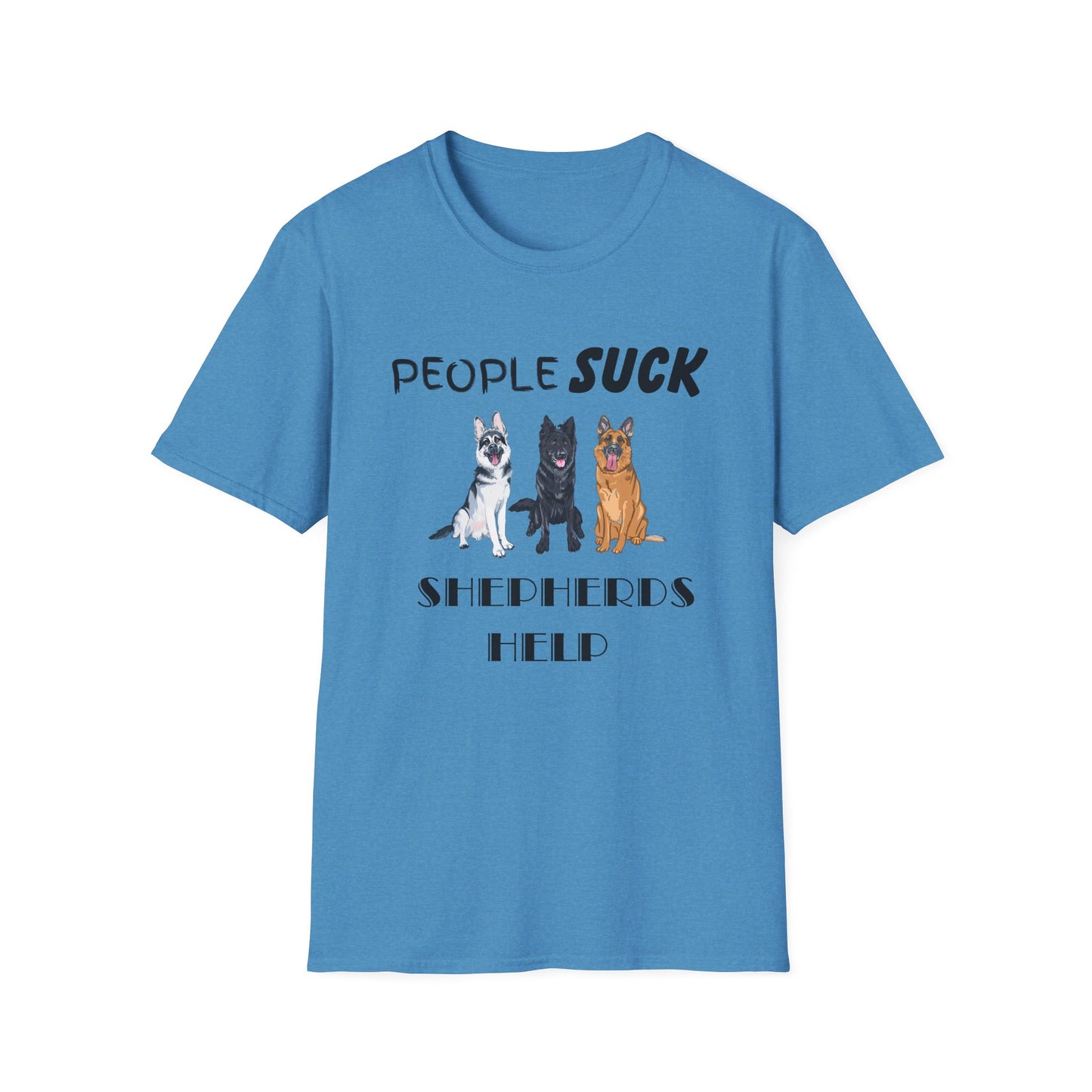 People Suck Shepherds Help Unisex T-Shirt, Sarcastic Dog Lover Tee, Dog Rescue Shirt, Pet Owner Gift, German Shepherd, Animal Humor