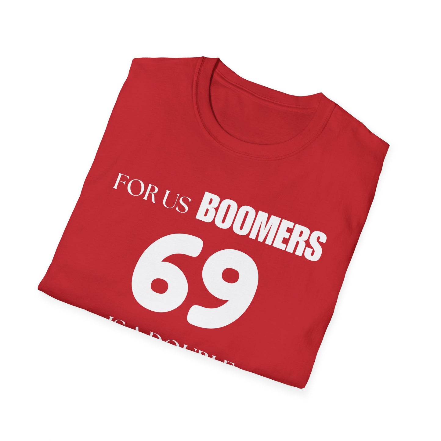 Funny Sixty Nine Baby Boomer Unisex Softstyle T-Shirt, Humorous Adult Tee, Naughty Joke Shirt, Inappropriate Gift, Novelty Top