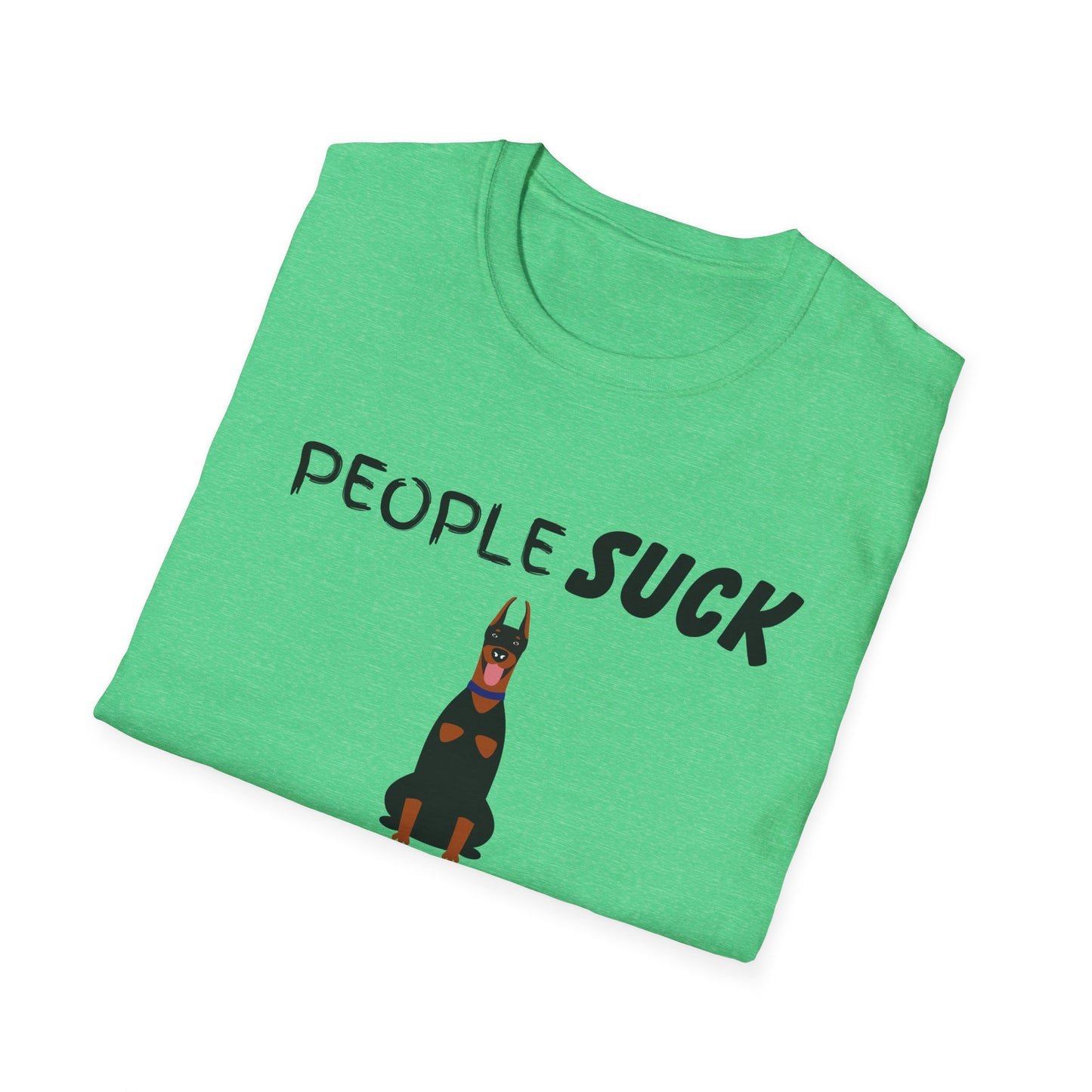 People Suck Dobermans Help Unisex T-Shirt, Sarcastic Dog Lover Tee, Animal Humor, Dog Rescue Shirt, Pet Owner Gift, Doberman Pinscher Shirt