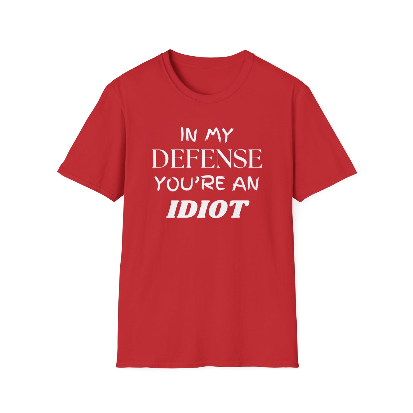 In My Defense You're An Idiot Shirt, Sarcastic Unisex Softstyle T-Shirt, Funny Quote Tee, Sassy Graphic Tee, Humorous Gift Top, Attitude