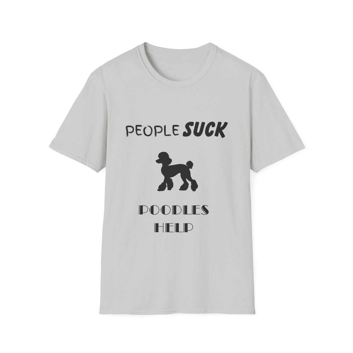 People Suck Poodles Help Unisex T-Shirt, Sarcastic Dog Lover Tee, Humorous Animal Graphic Top, Dog Rescue Shirt, Pet Owner Gift, Funny Shirt