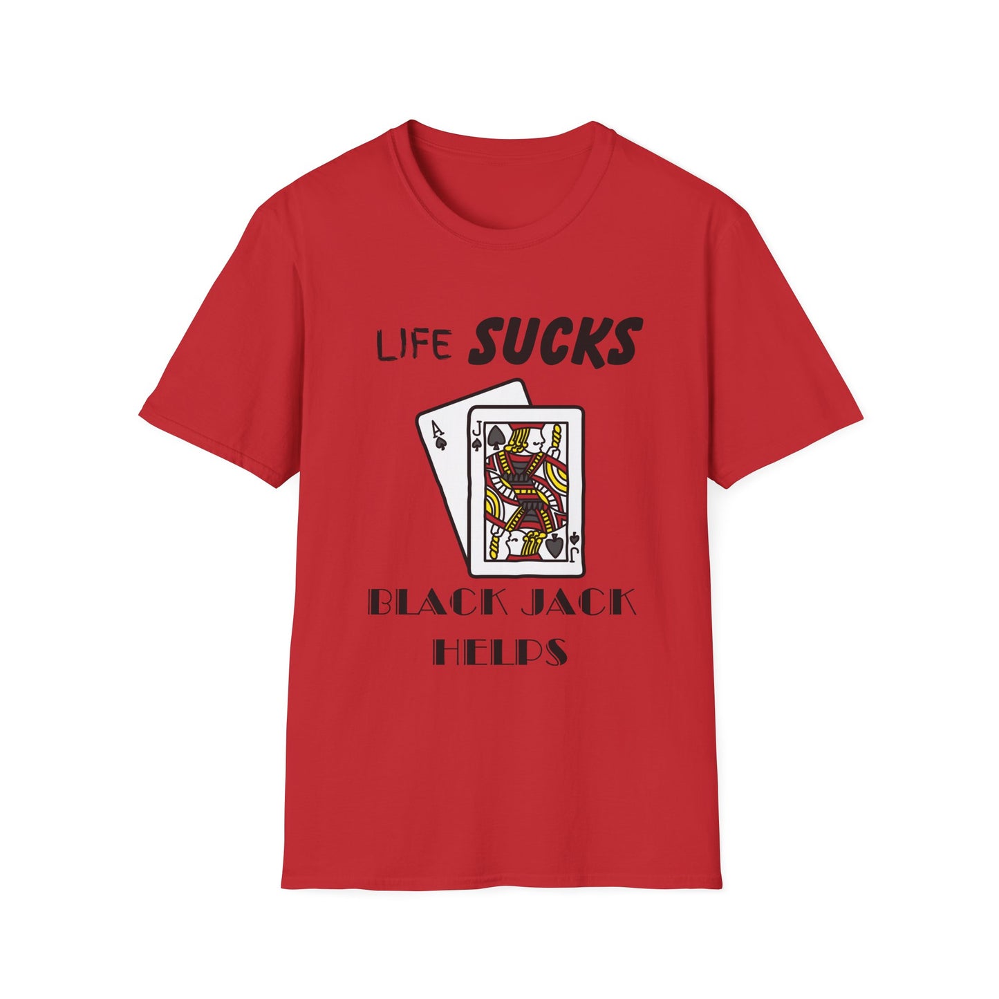 Life Sucks Black Jack Helps T-Shirt, Humorous Graphic Tee, Gifts For Black Jack Players, Sarcastic Tee, Black Jack Shirt, Gambling Shirt