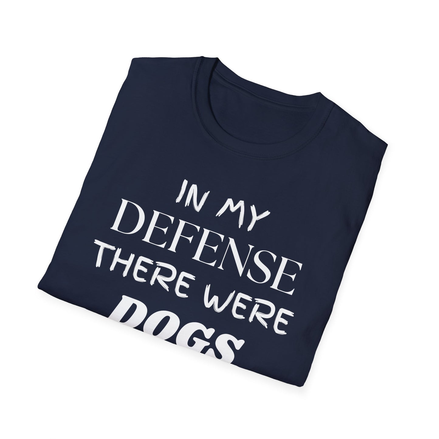 In My Defense There Were Dogs, Funny Dog Unisex Softstyle Shirt, Blame Avoidance Tee, Graphic Tee, Humorous Shirt, Dog Lover Gift, Pet Owner
