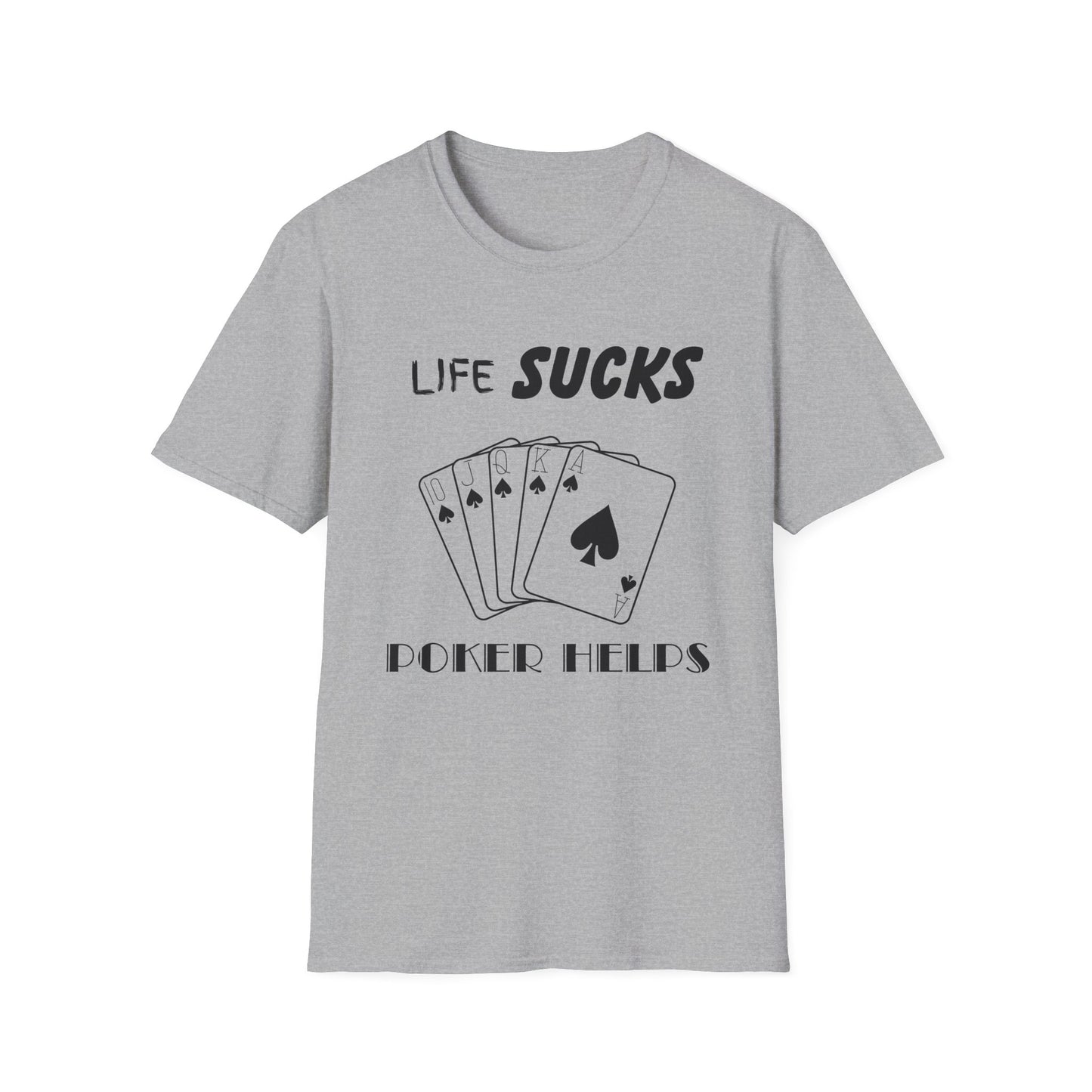 Life Sucks Poker Helps T-Shirt, Humorous Graphic Tee, Men's Women's Poker Lover Shirt, Sarcastic Tee, Life Is Hard Poker, Gambling Shirt