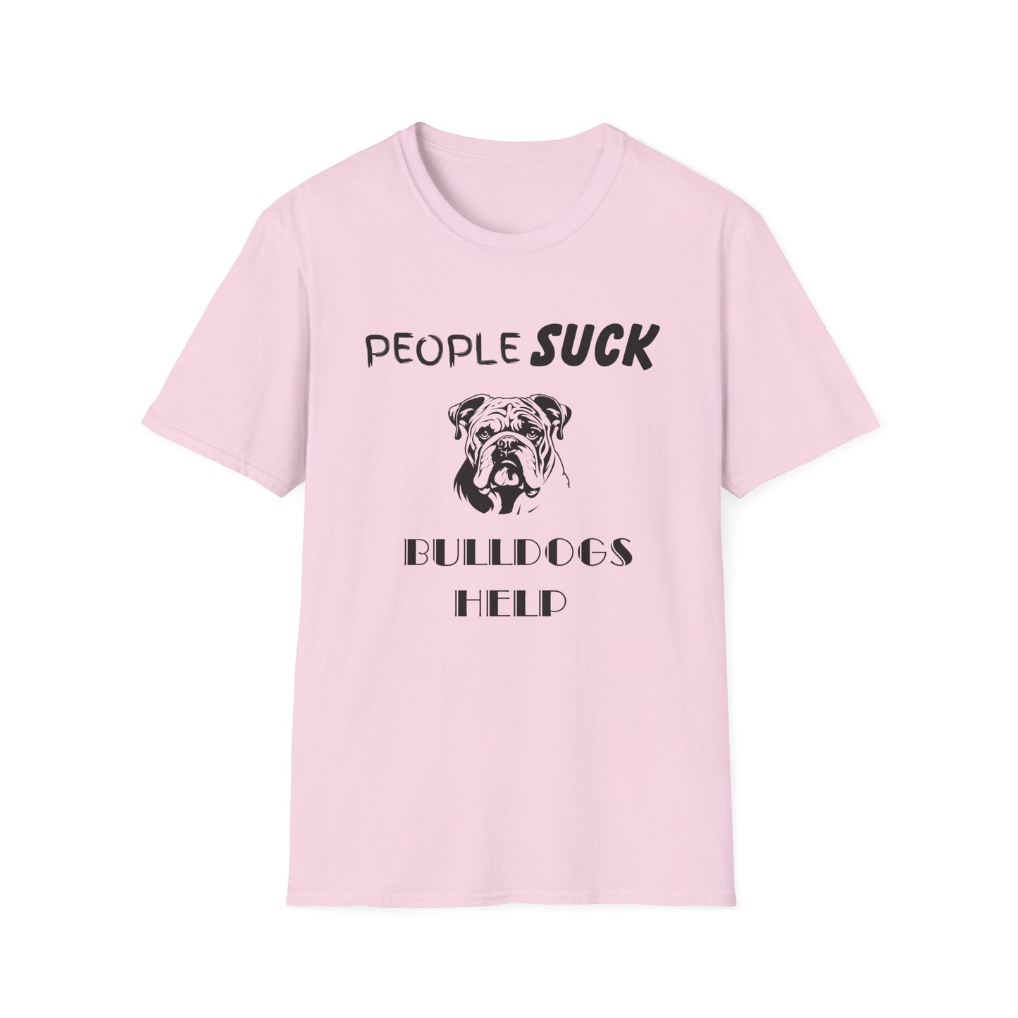 People Suck Bulldogs Help Unisex T-Shirt, Sarcastic Dog Lover Tee, Animal Humor, Dog Rescue Shirt, Pet Owner Gift, Bulldog T-Shirt, Dog Tee