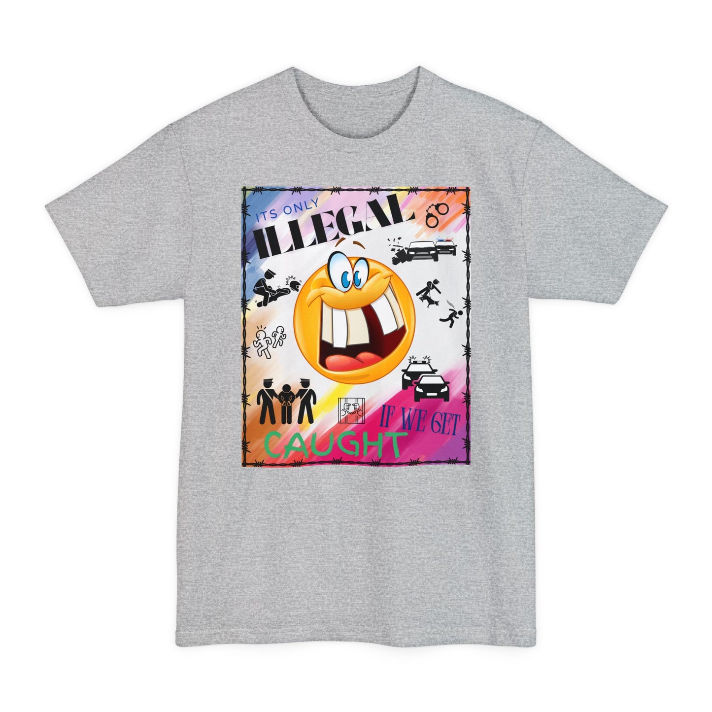 Its Only Illegal If We Get Caught XLT T-Shirt