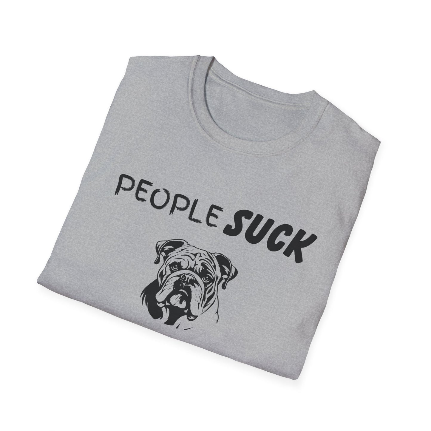 People Suck Bulldogs Help Unisex T-Shirt, Sarcastic Dog Lover Tee, Animal Humor, Dog Rescue Shirt, Pet Owner Gift, Bulldog T-Shirt, Dog Tee